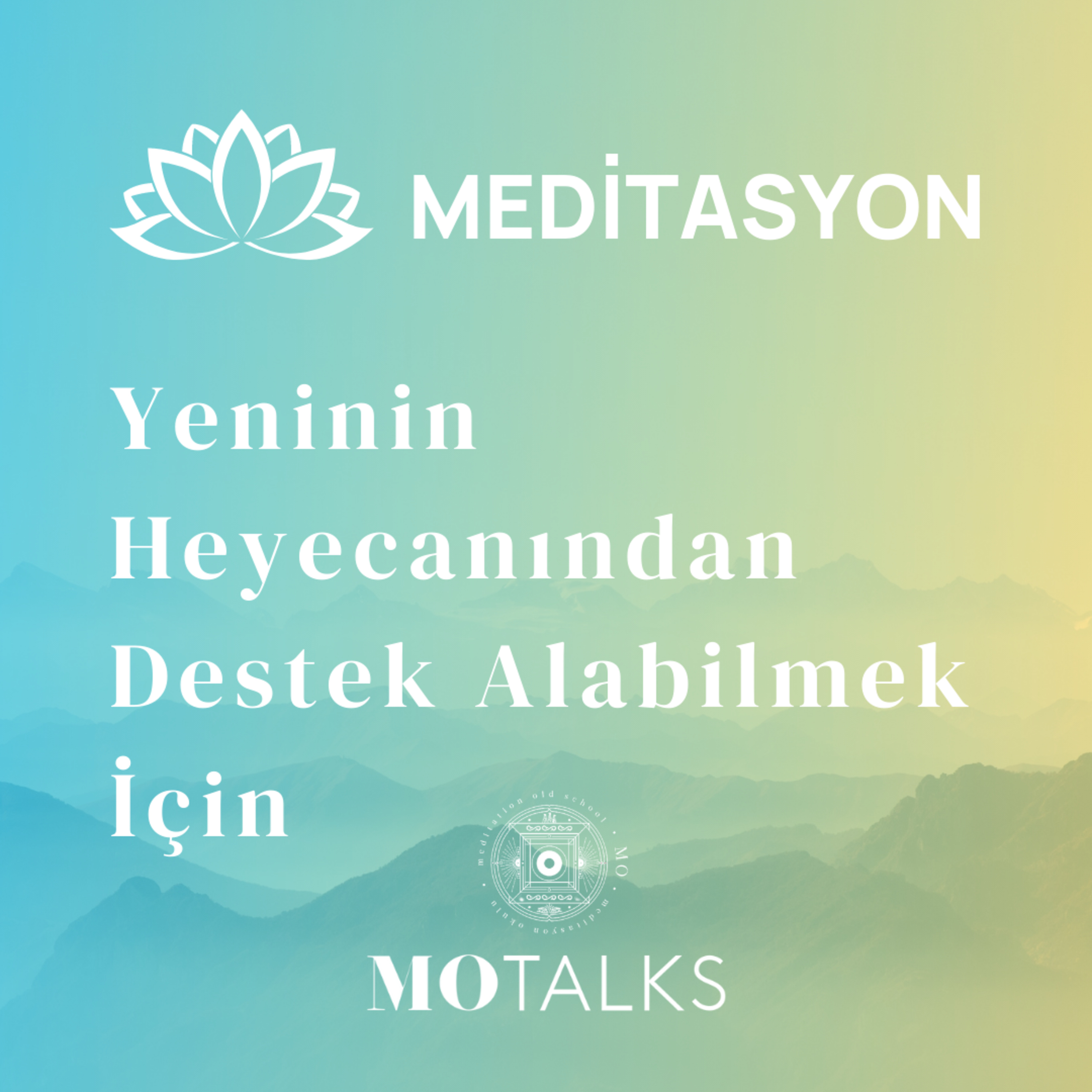Meditasyon | Yeninin Heyecanından Destek Alabilmek İçin