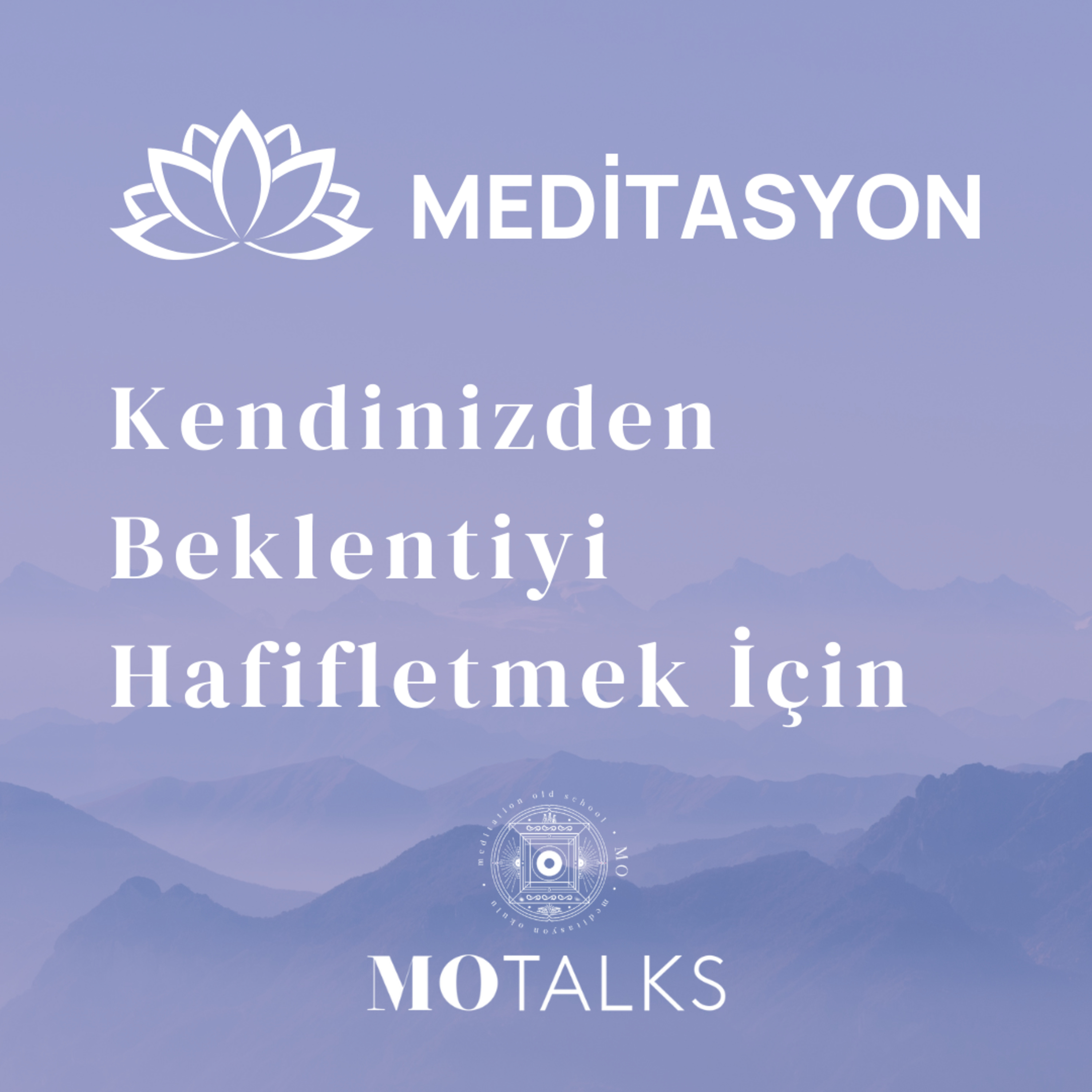 Meditasyon | Kendinizden Beklentiyi Hafifletmek İçin