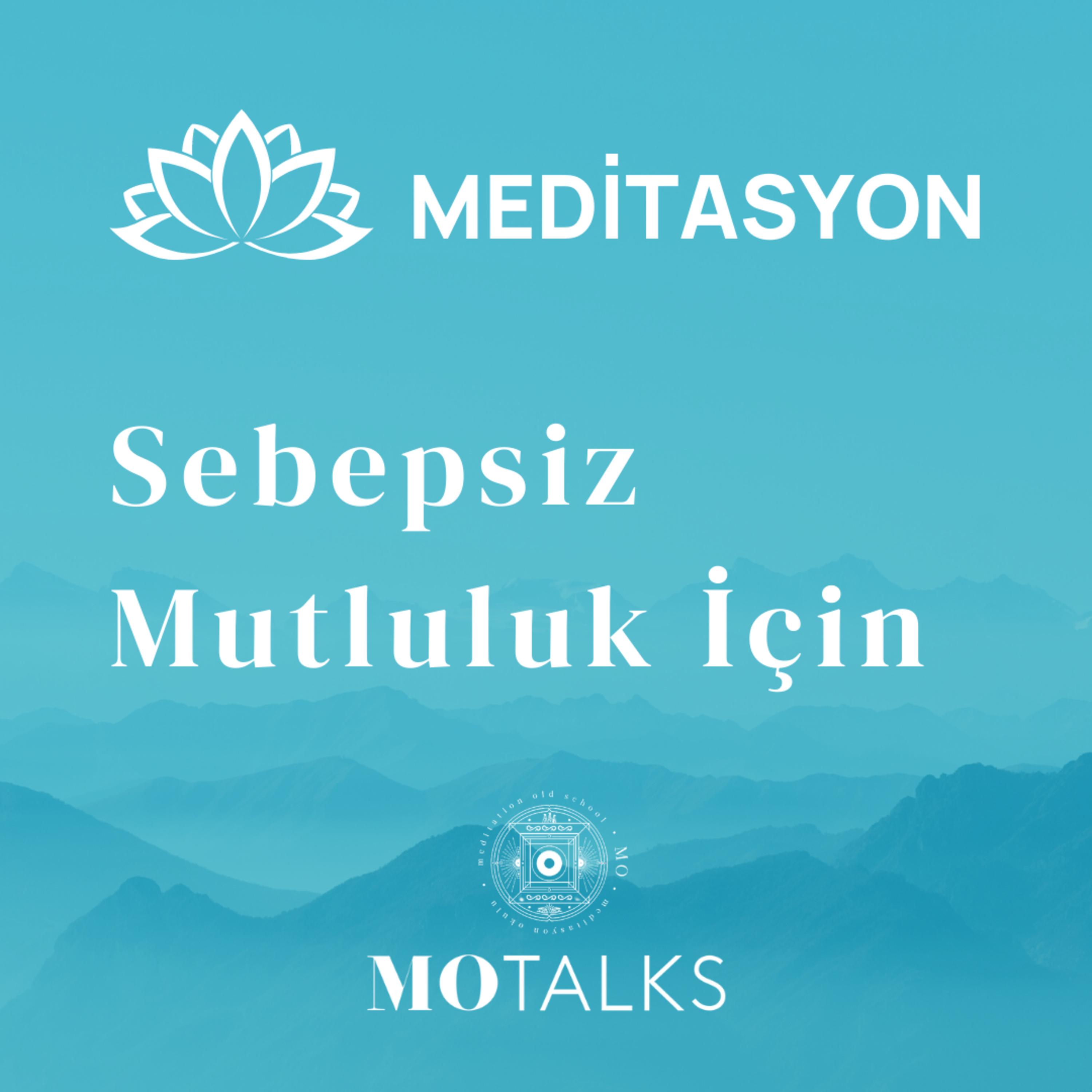 Meditasyon | Sebepsiz Mutluluk İçin