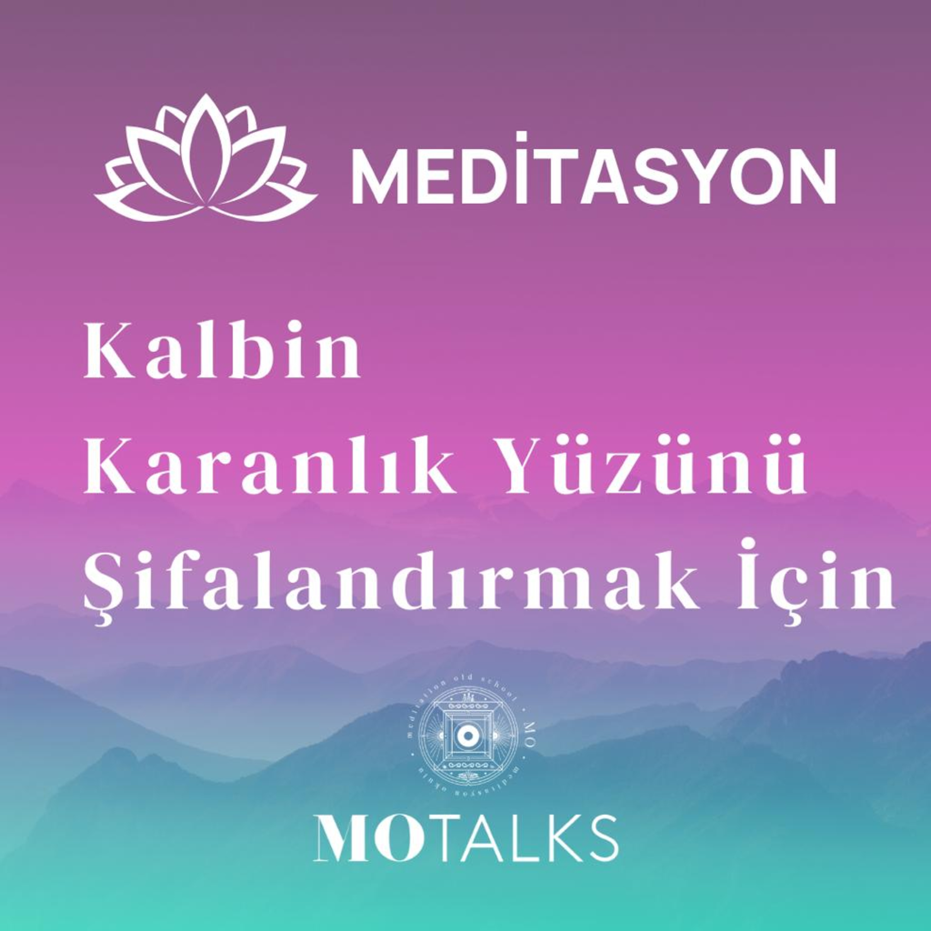 Meditasyon | Kalbin Karanlık Yüzünü Şifalandırmak İçin