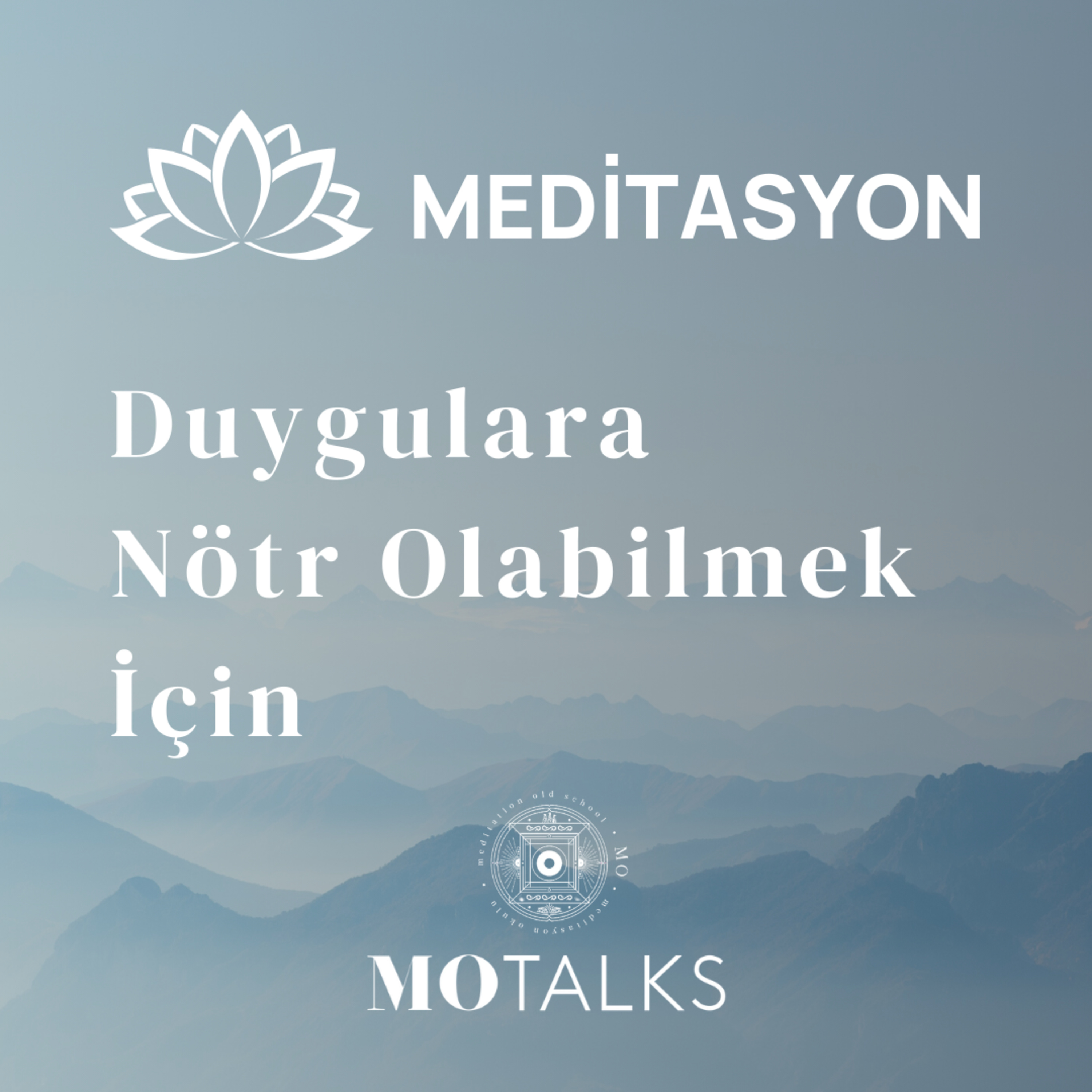 Meditasyon | Duygulara Nötr Olabilmek İçin