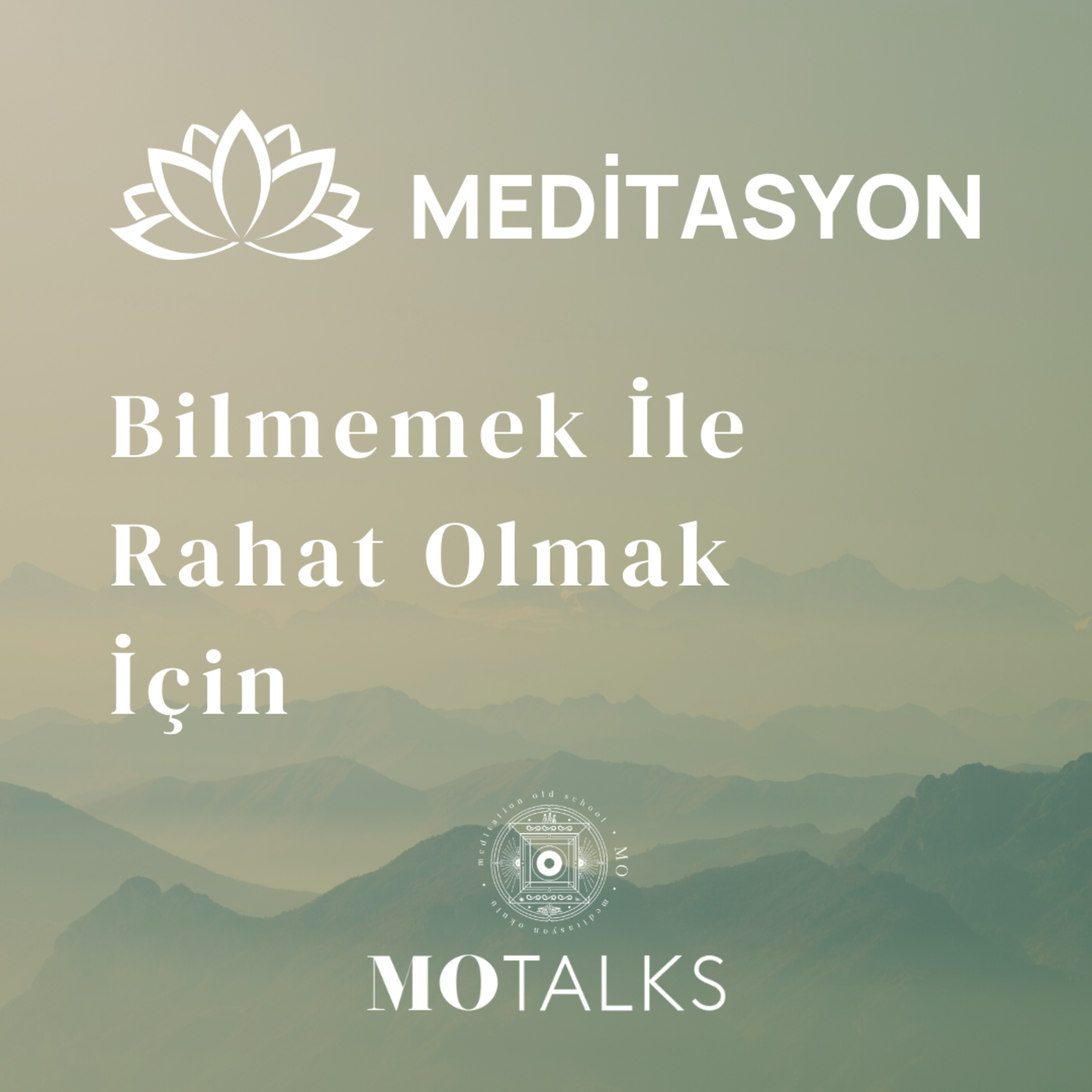 Meditasyon | Bilmemek ile Rahat Olmak İçin