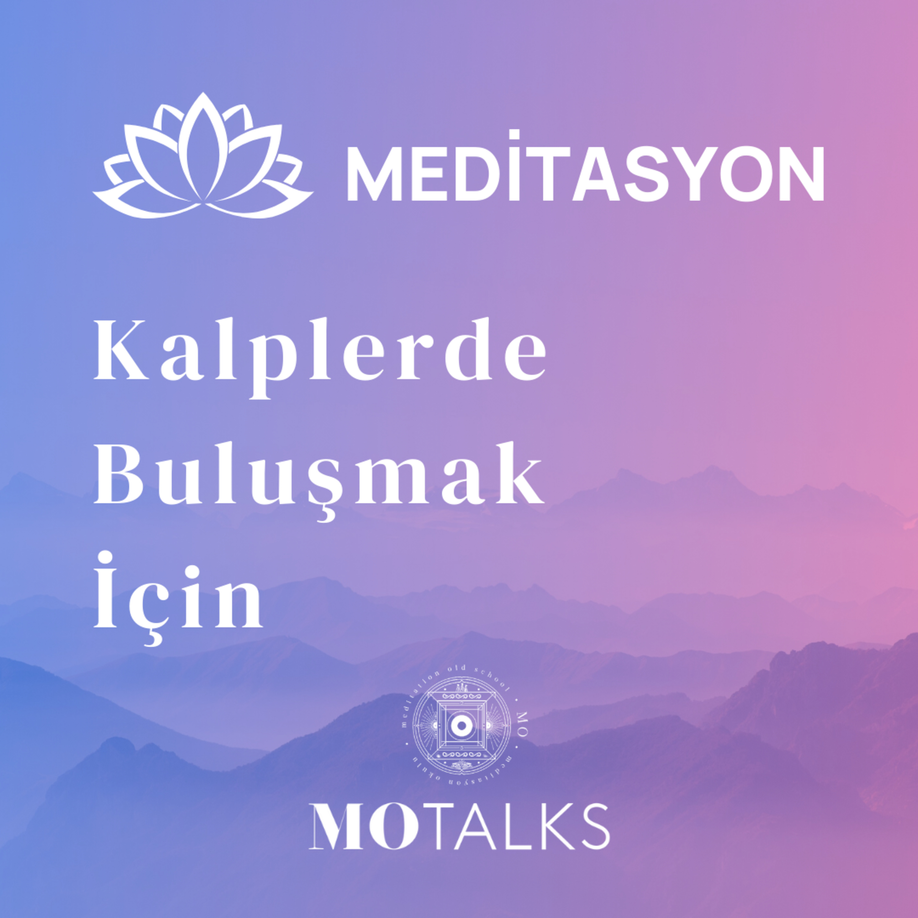 Meditasyon | Kalplerde Buluşmak İçin