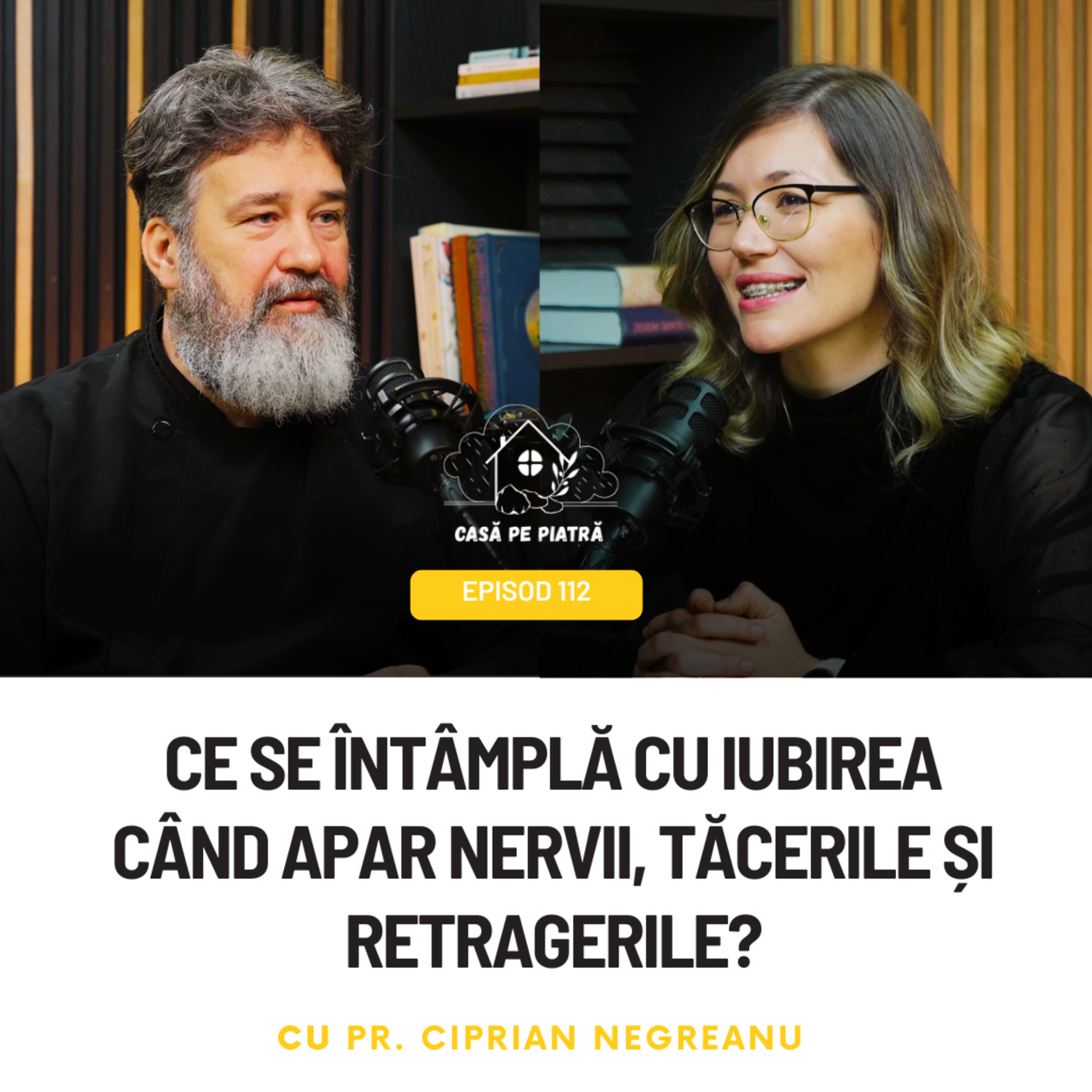 112: Ce se întâmplă cu iubirea când apar nervii, tăcerile și retragerile? cu Pr. Ciprian Negreanu