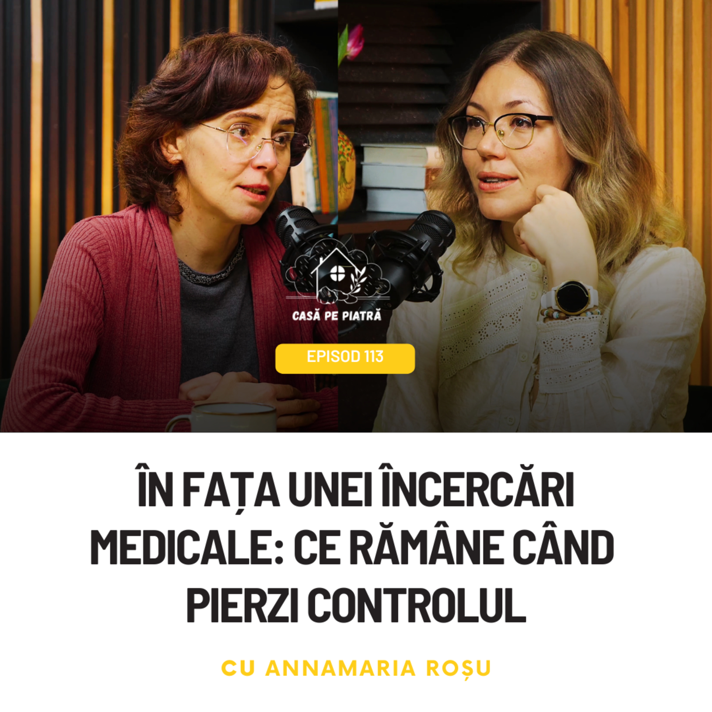 113: În fața unei încercări medicale: ce rămâne când pierzi controlul cu Annamaria Roșu