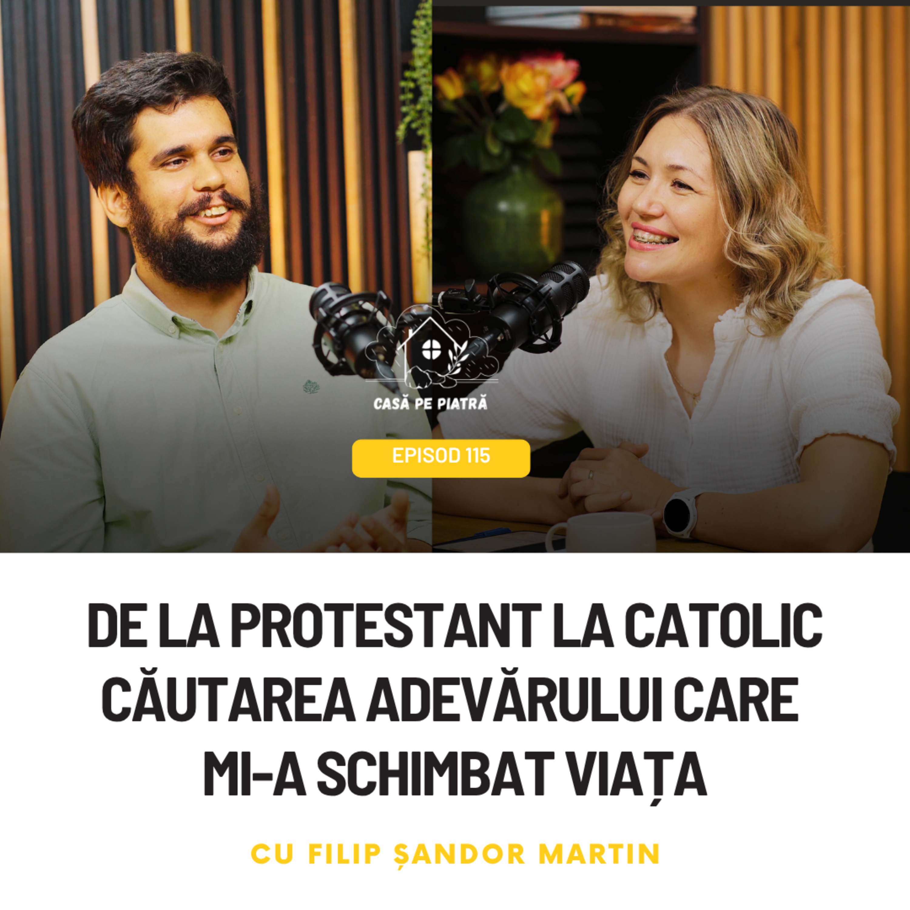 115: De la protestant la catolic | Căutarea adevărului care mi-a schimbat viața cu Filip Șandor Martin