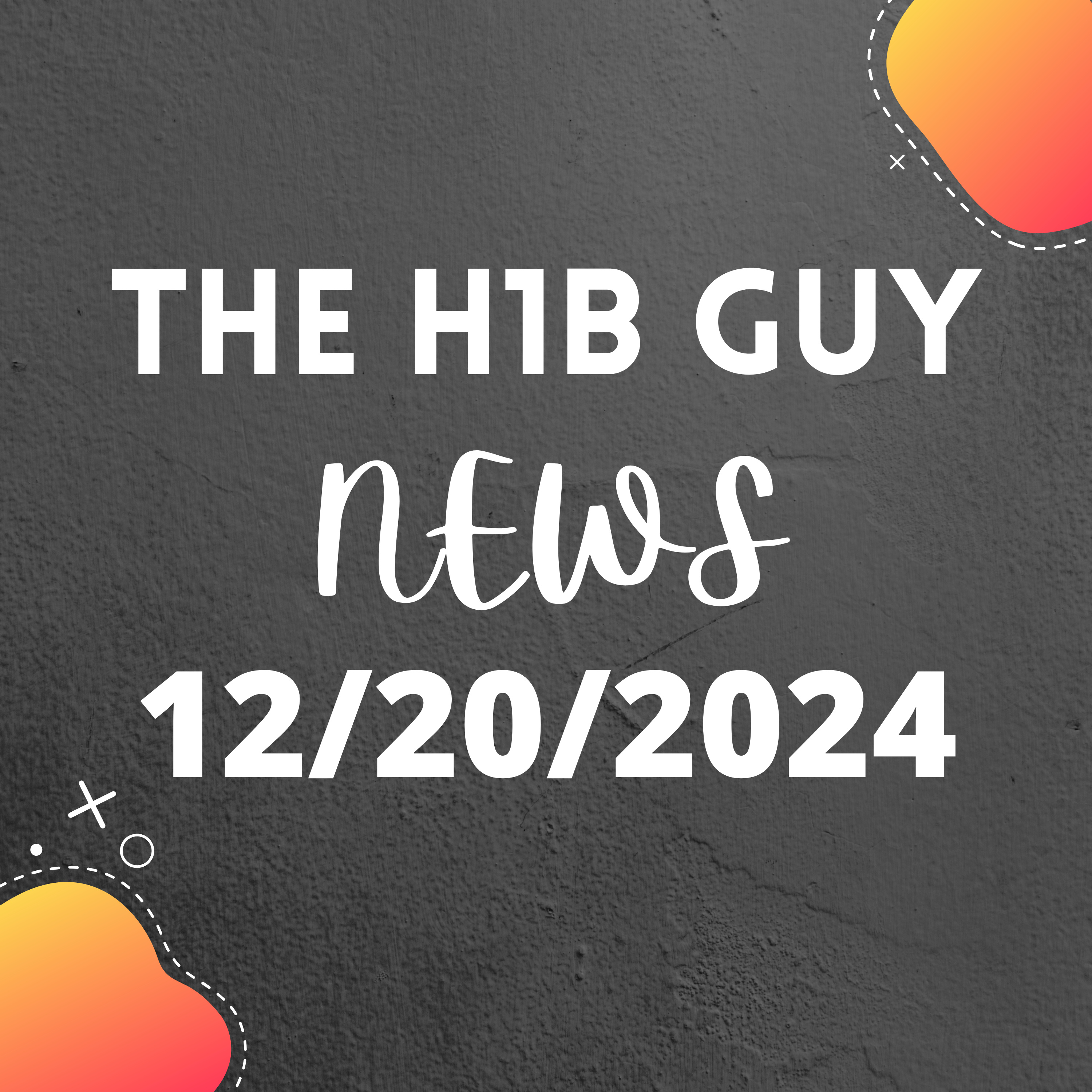 THE H1B GUY NEWS (12/20/2024) H1B Modernization Rule, EAD Extension Permanent, HCap FY2025 Met