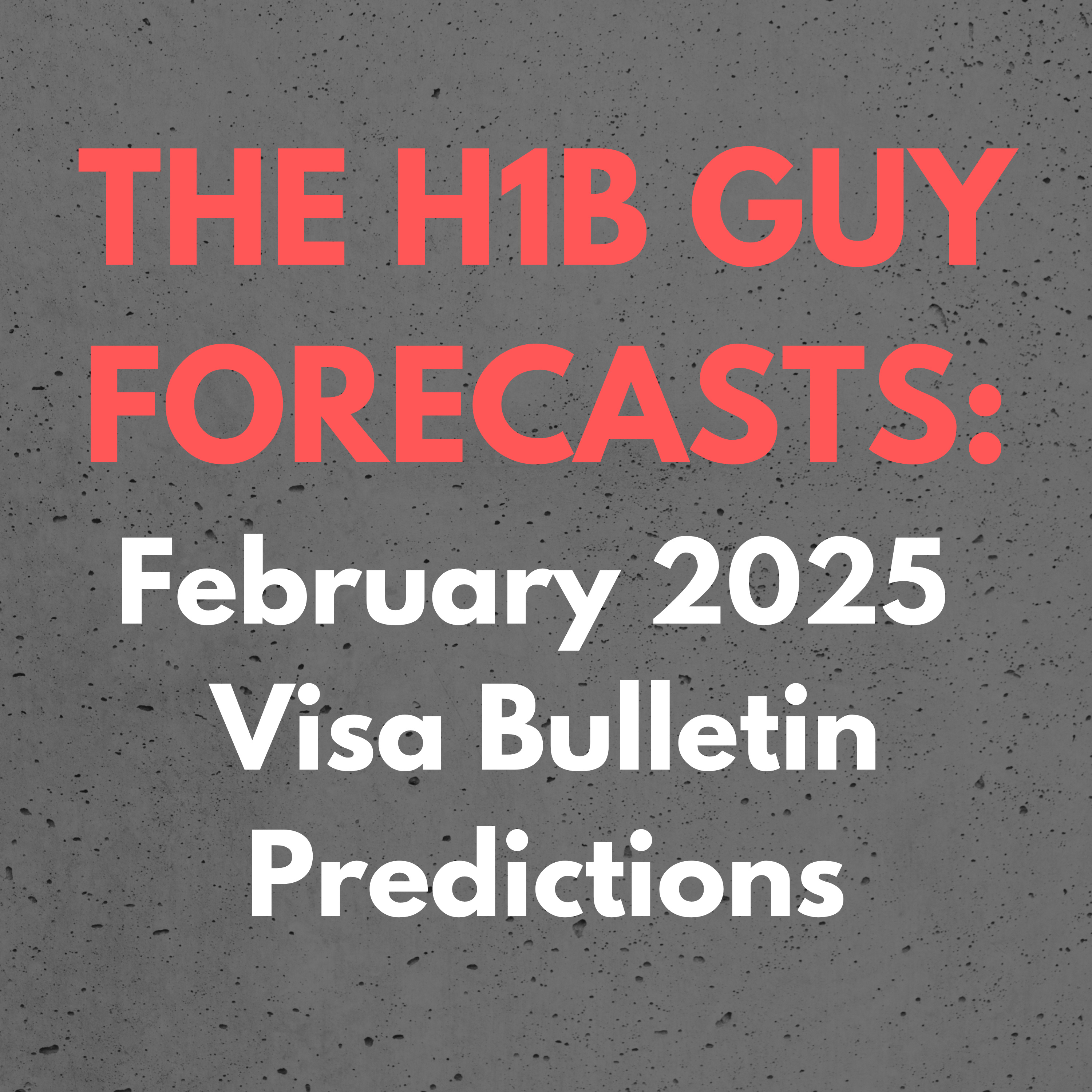 THE H1B GUY FORECASTS: February 2025 Visa Bulletin Employment Based Predictions