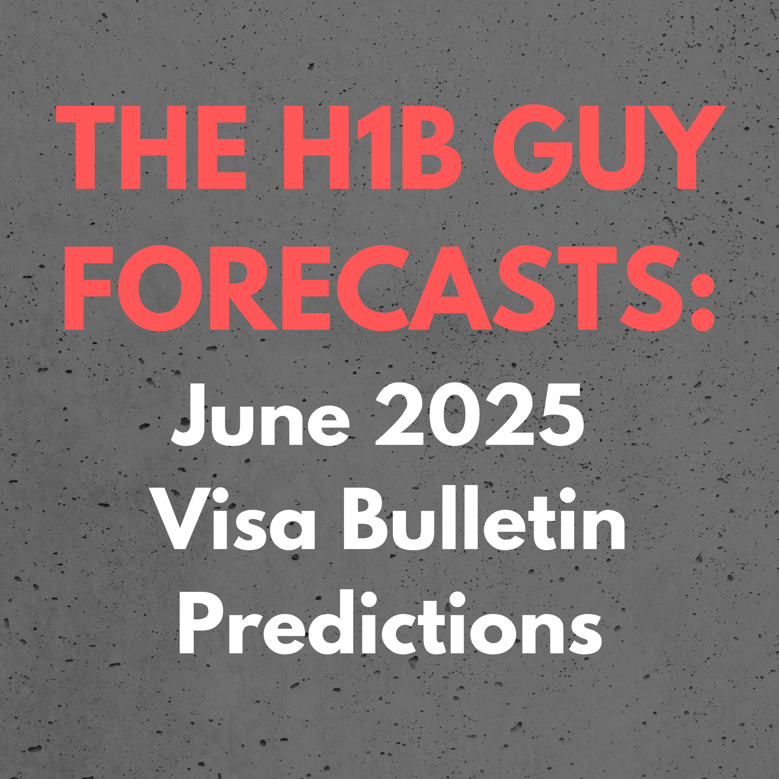 THE H1B GUY FORECASTS: June 2025 Visa Bulletin Employment Based Predictions