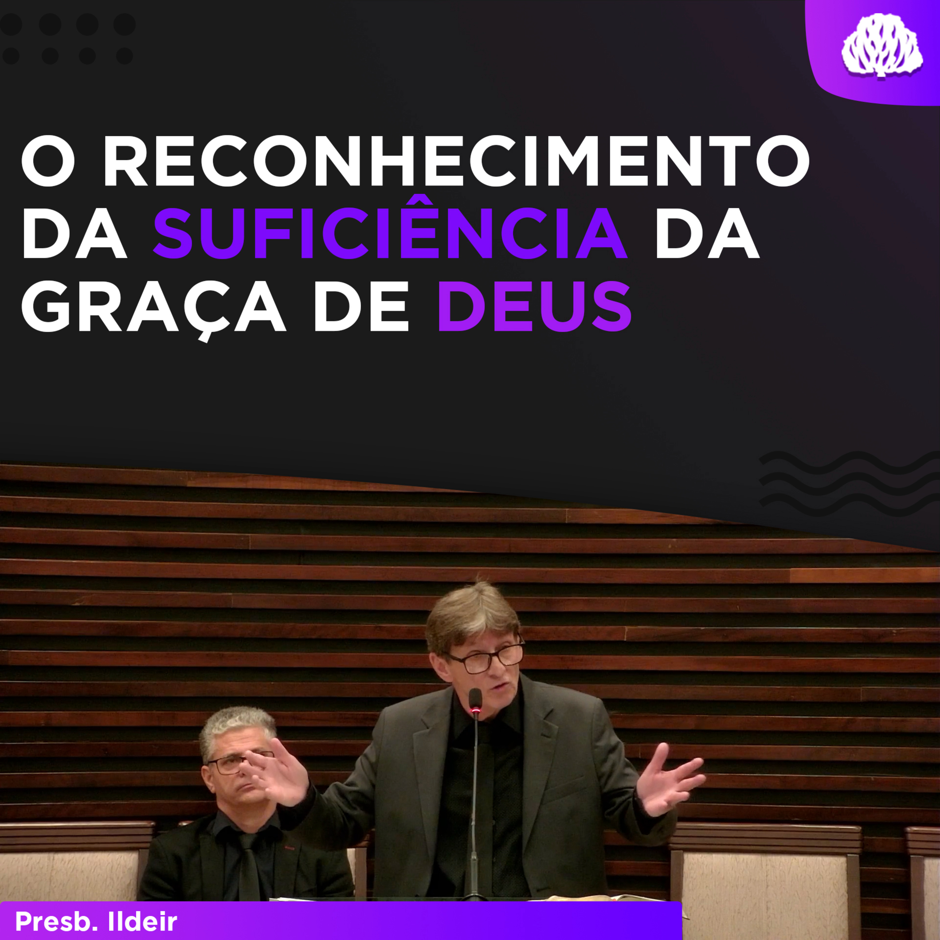 O RECONHECIMENTO DA SUFICIENCIA DA GRAÇA DE DEUS | Salmos 63 - Presb. Ildeir