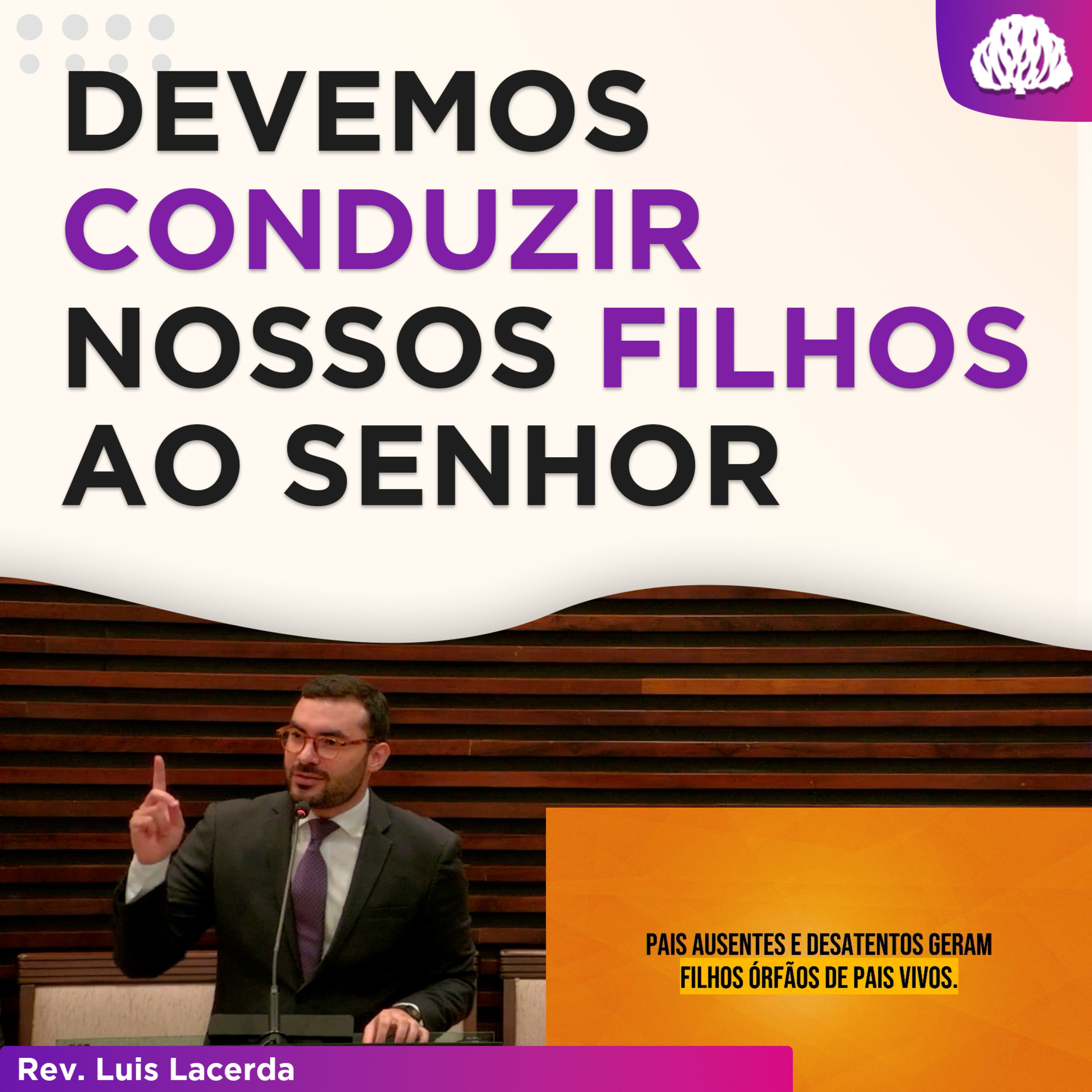 A CRIAÇÃO DE FILHOS E A RESPONSABILIDADE DOS PAIS | Sermão em Colossenses - Rev. Luiz Lacerda