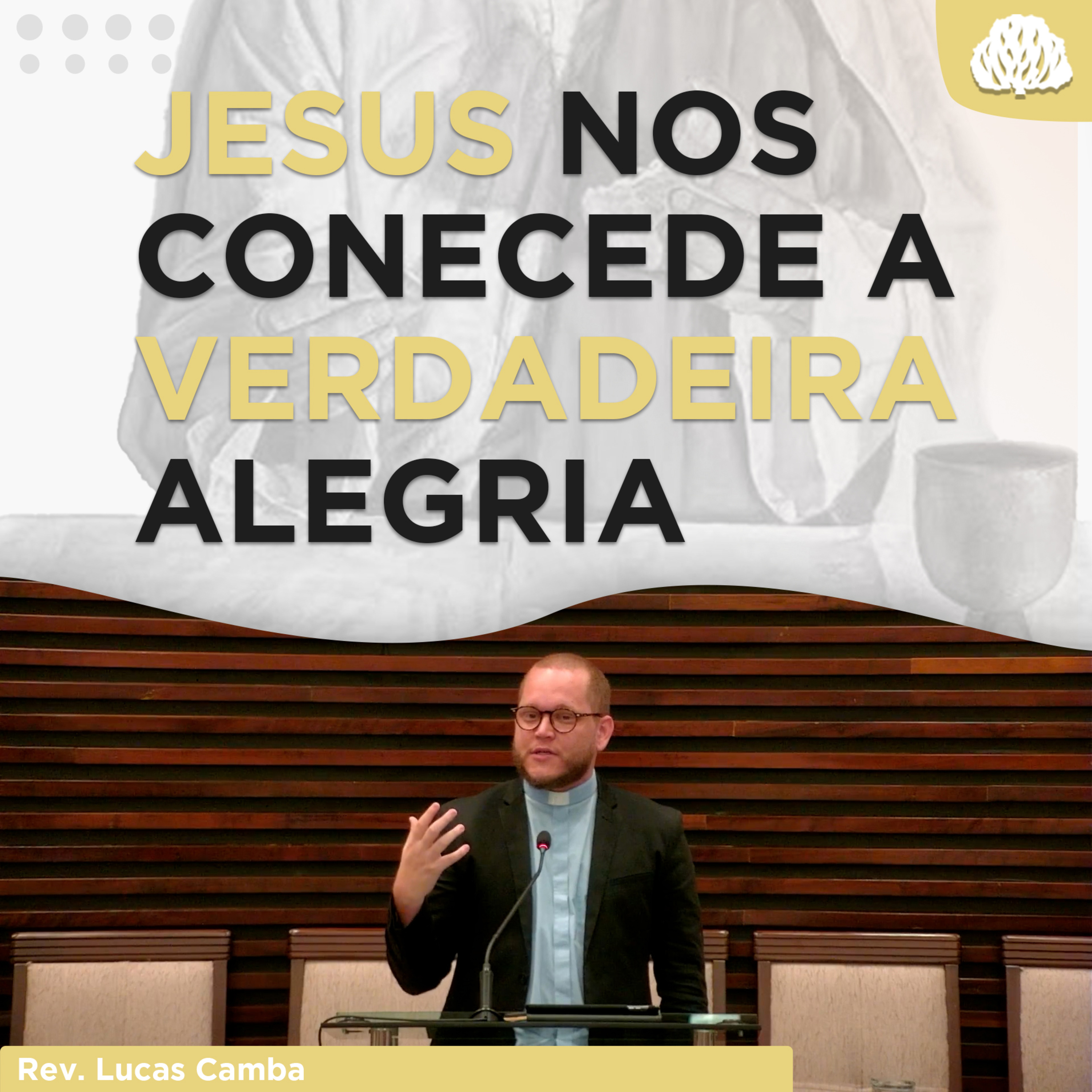 DA TRISTEZA PARA A ALEGRIA - Série À Mesa Com Jesus #17 | Rev. Lucas Camba