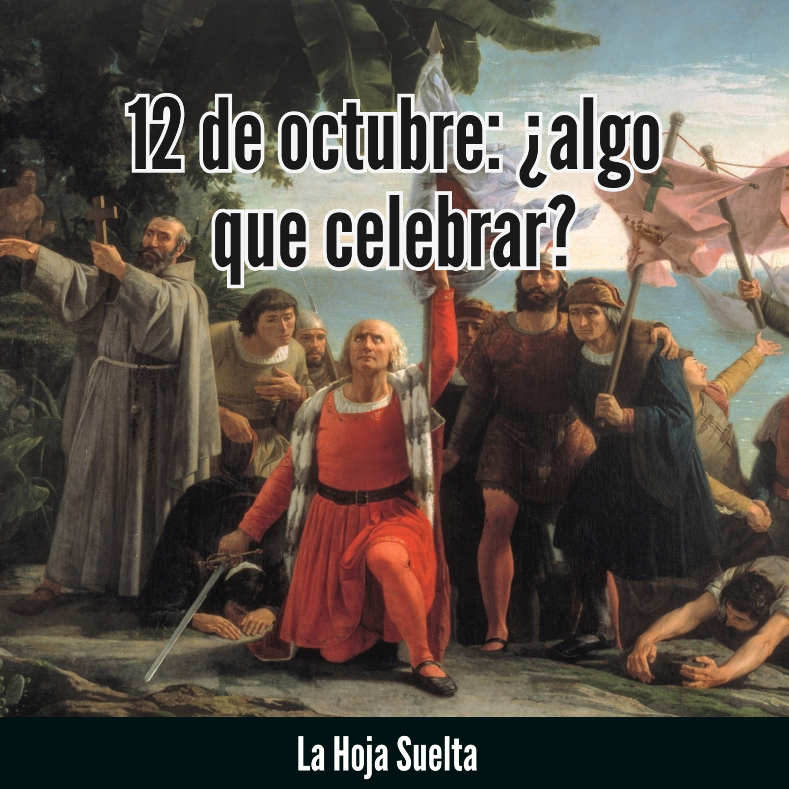 ¿Por qué causa tanta controversia el 12 de octubre? #LaHojaSuelta con Mario Fuente