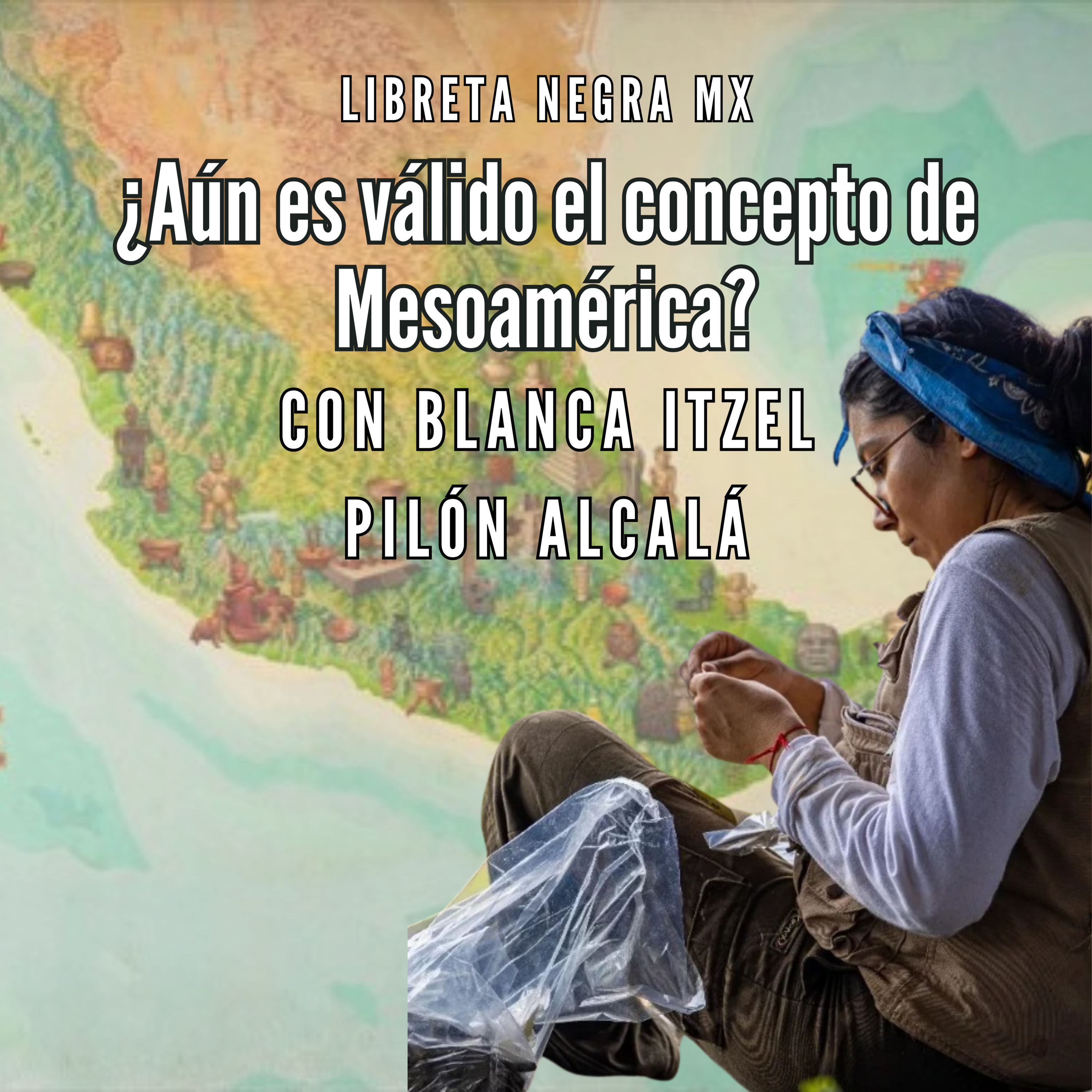 El Secreto de la Arqueología Mexicana: La Invención de Mesoamérica #LaHojaSuelta con Blanca Pilón