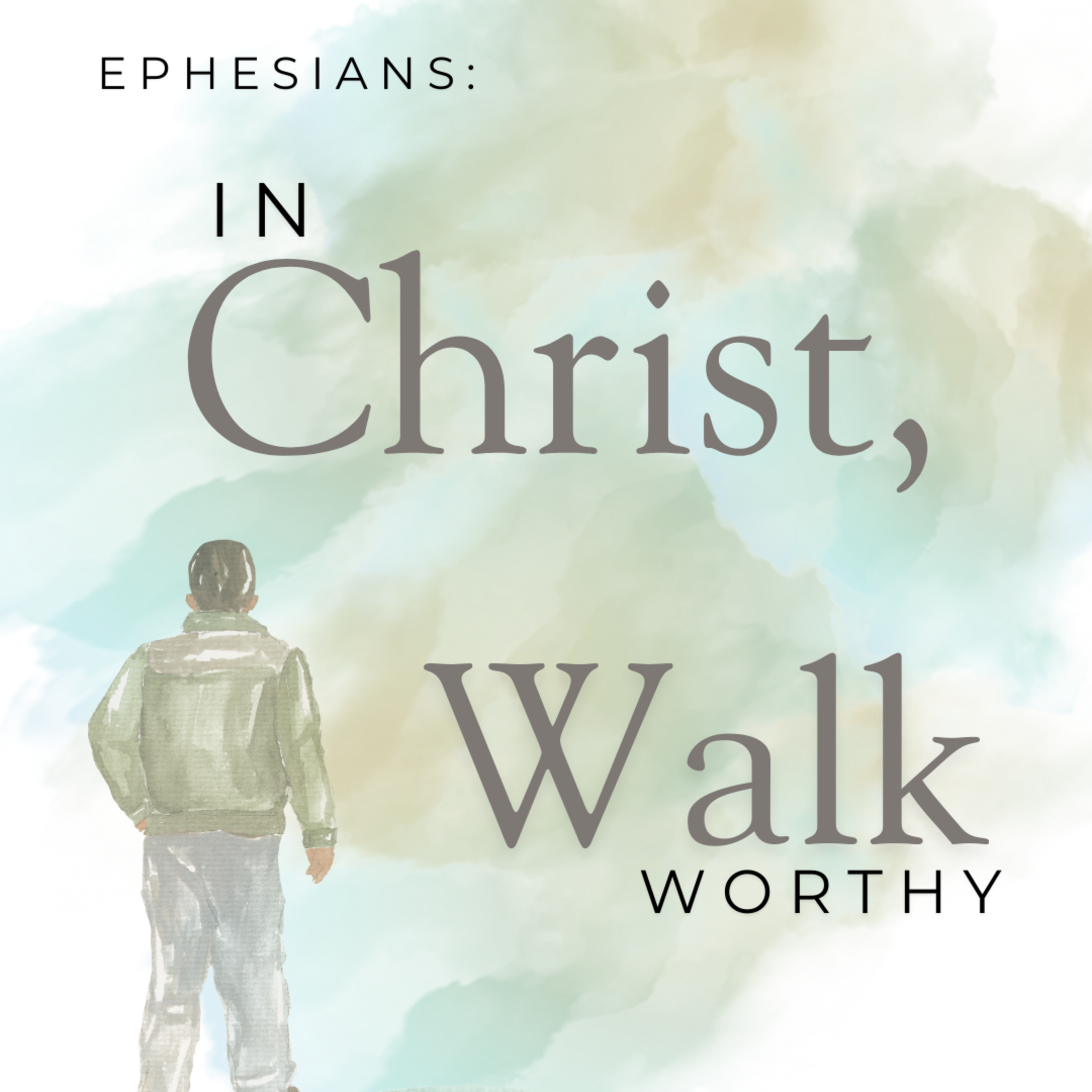 Series: Ephesians: In Christ, Walk Worthy - Week Twelve