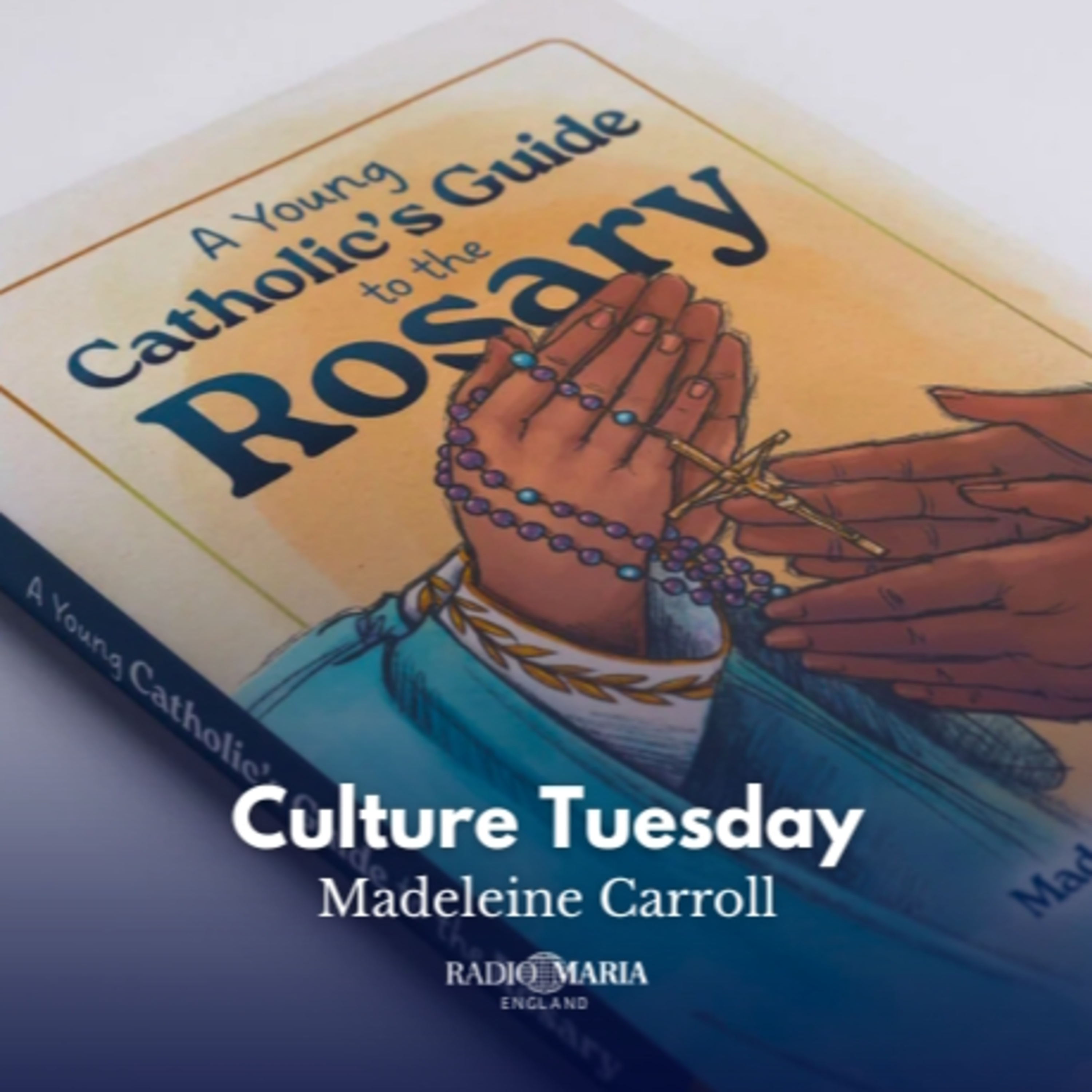 CULTURE TUESDAY - Madeleine Carroll - A Young Catholic's Guide to the Rosary