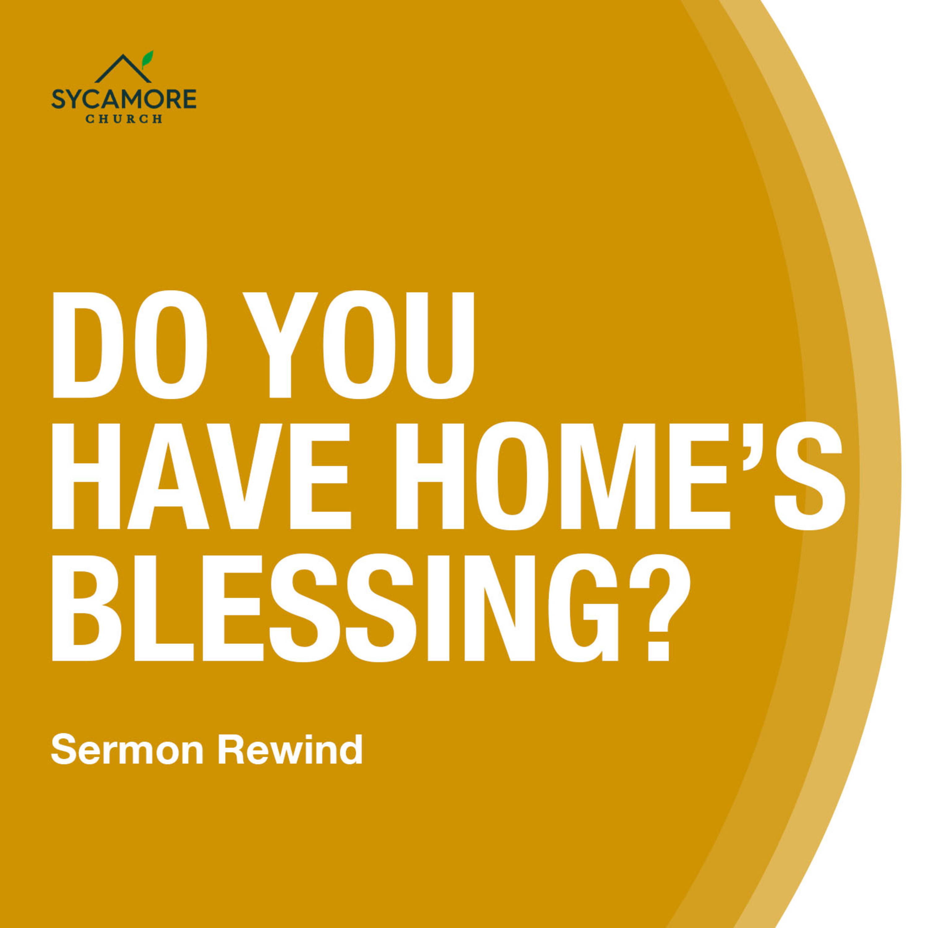 Do You Have Home's Blessing? | Sermon Rewind episode artwork