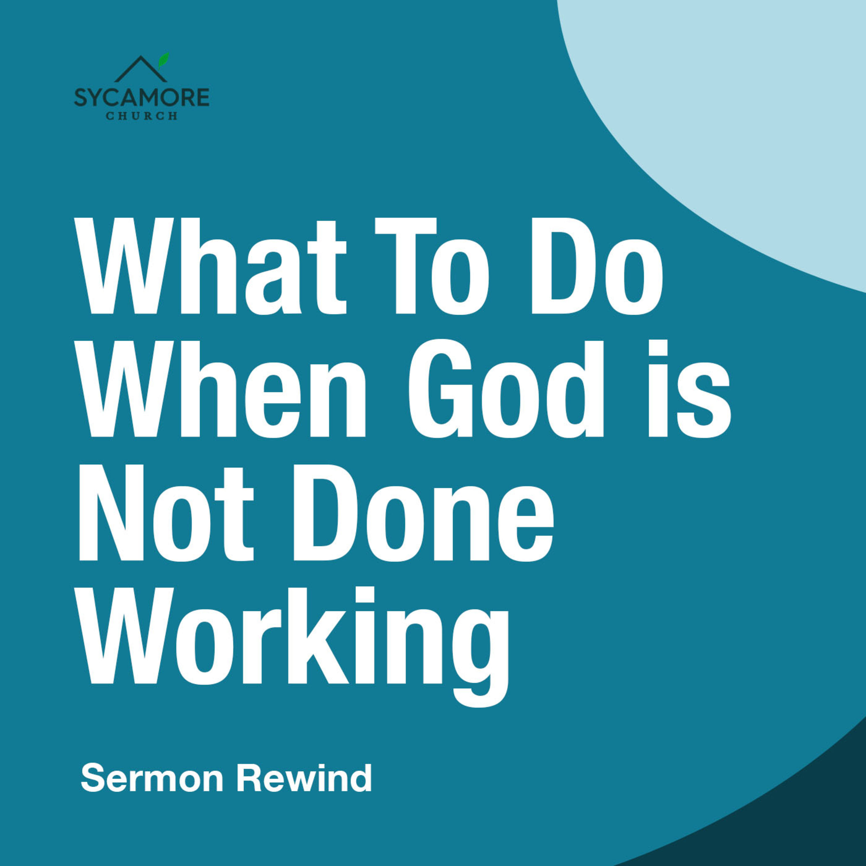 What To Do When God is Not Done Working | Sermon Rewind episode artwork