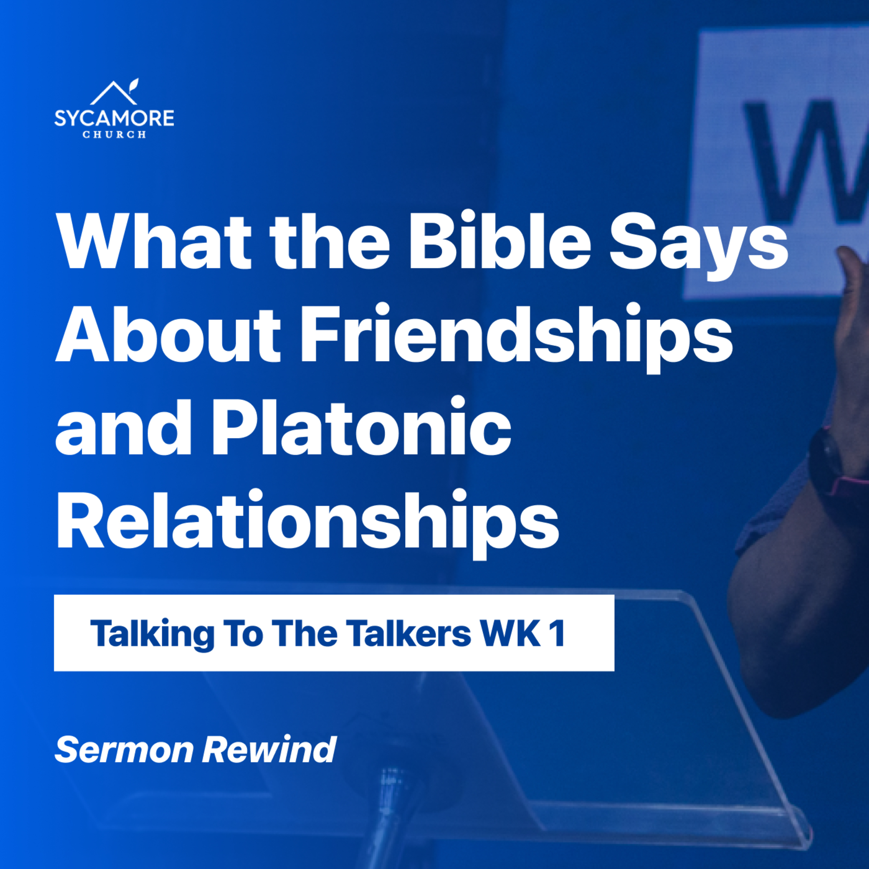 Sermon Rewind | What the Bible Says About Friendships and Platonic Relationships | TTTT Wk1  episode artwork