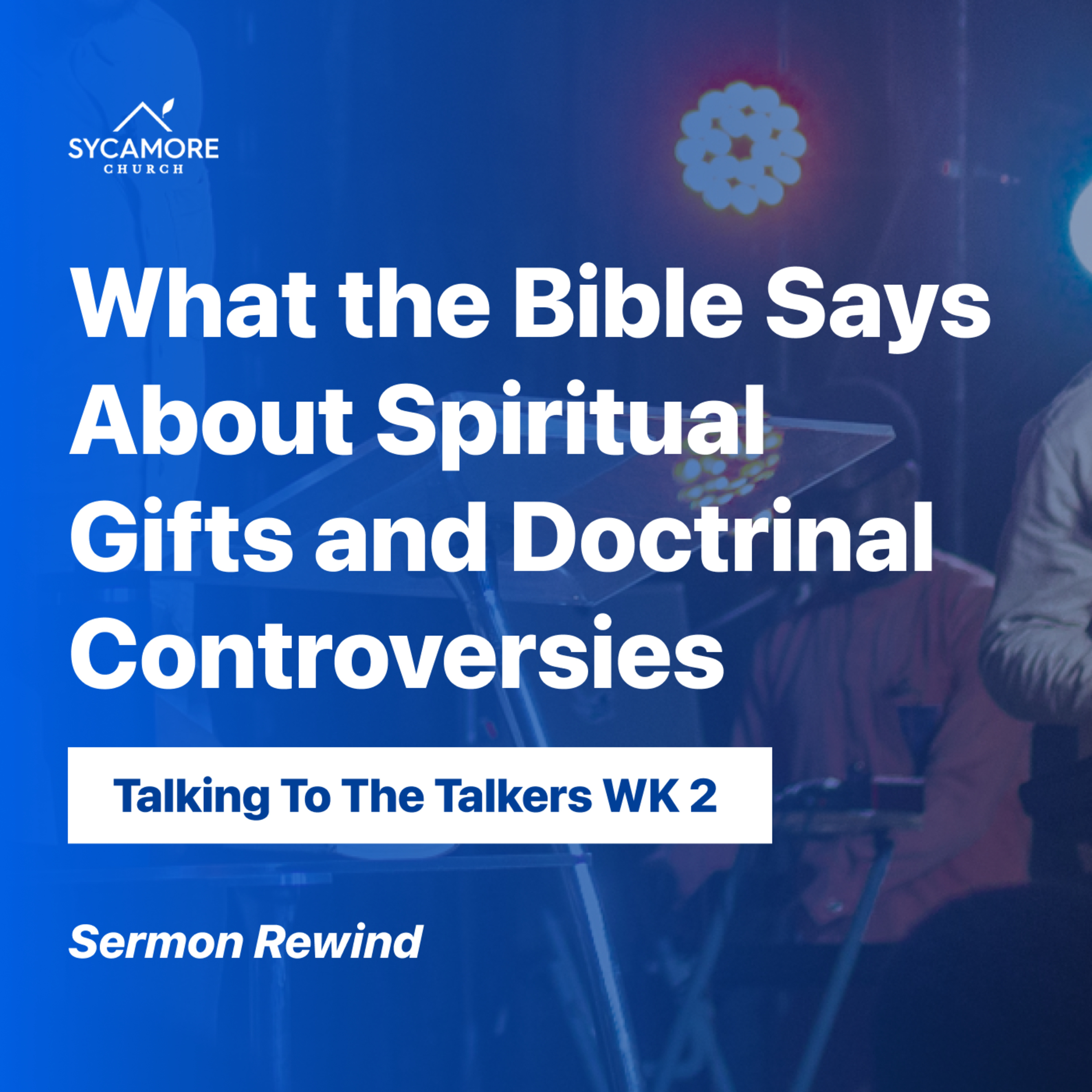 Sermon Rewind | What The Bible Says About Spiritual Gifts and Doctrinal Controversies episode artwork