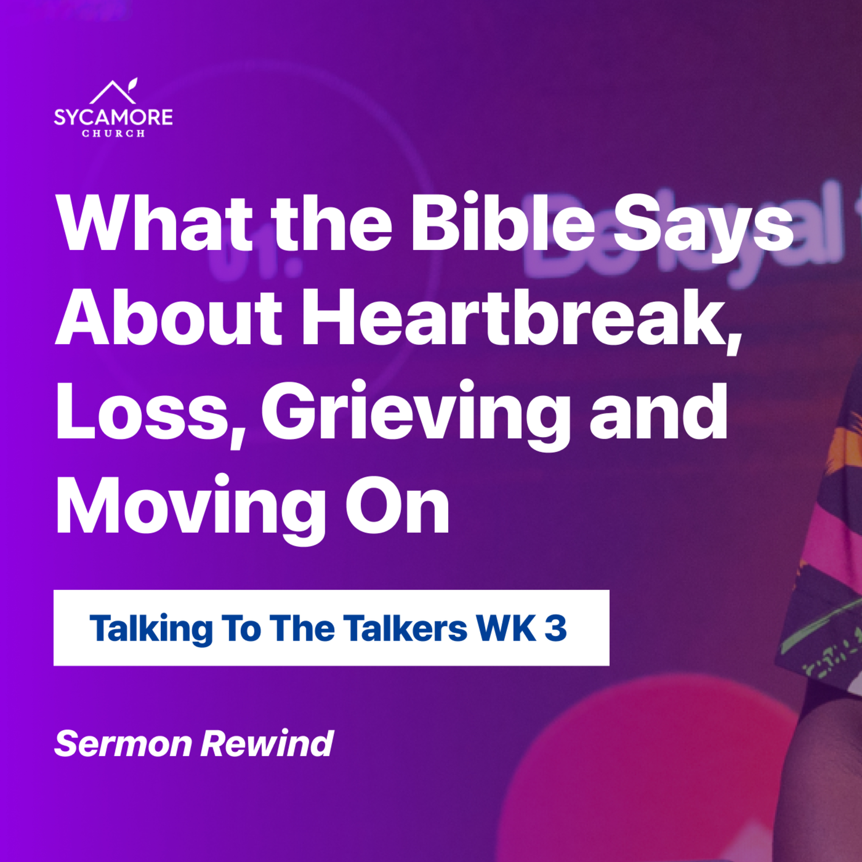 Sermon Rewind | What The Bible Says About Heartbreak, Loss, Grieving and Moving On episode artwork