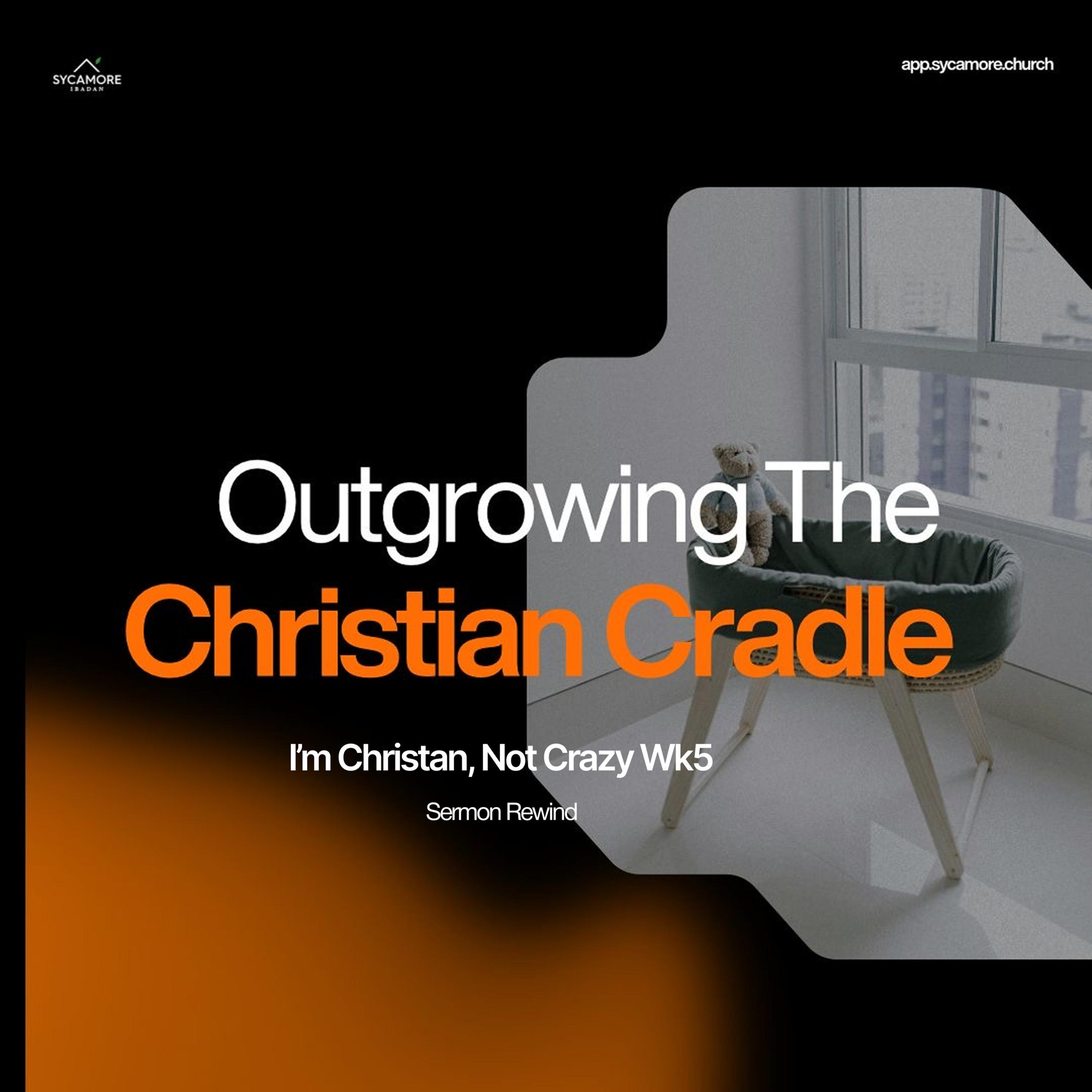 Sermon Rewind | Outgrowing Your Christian Cradle episode artwork