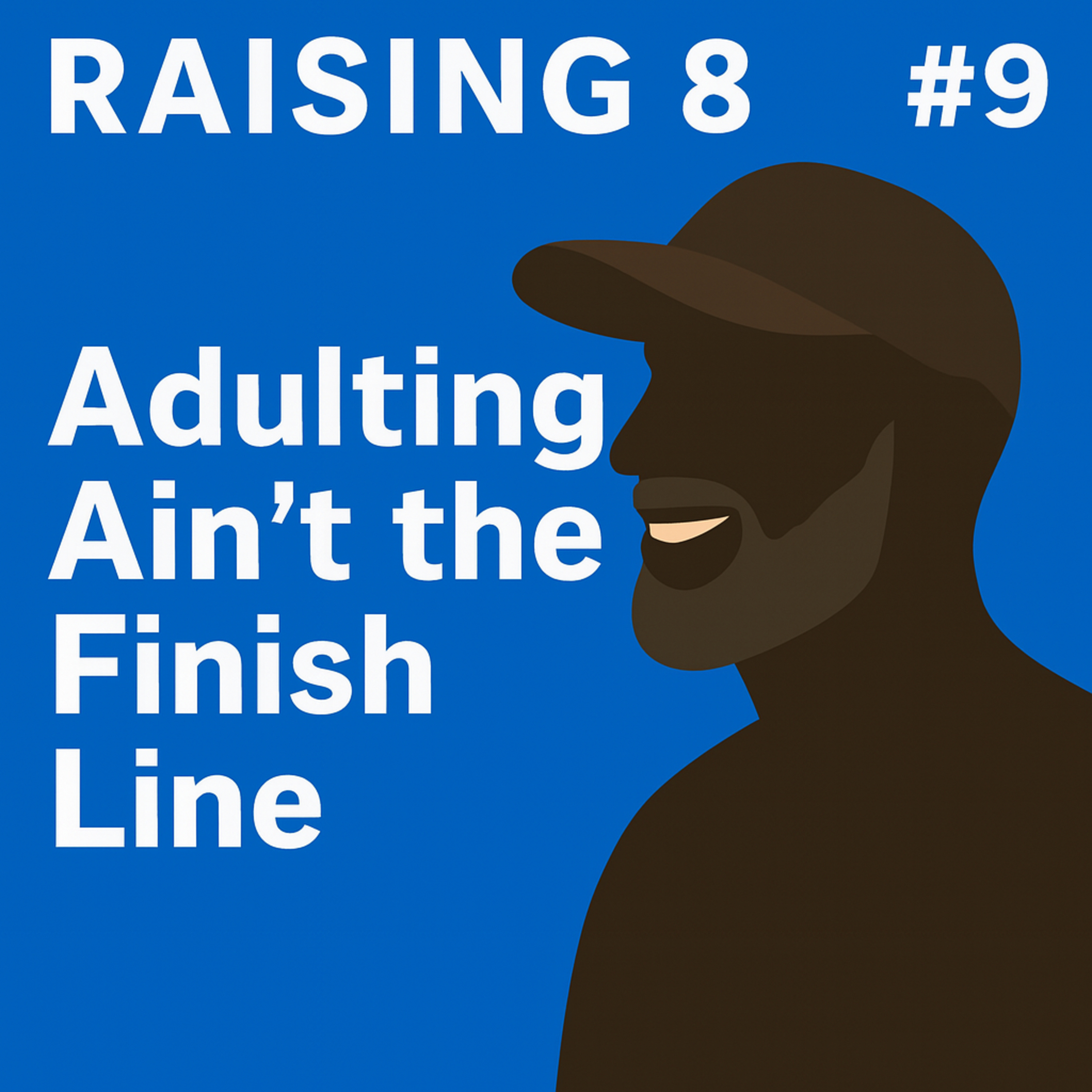 🎙️ Raising 8 – Episode #9: “Adulting Ain’t the Finish Line” episode artwork