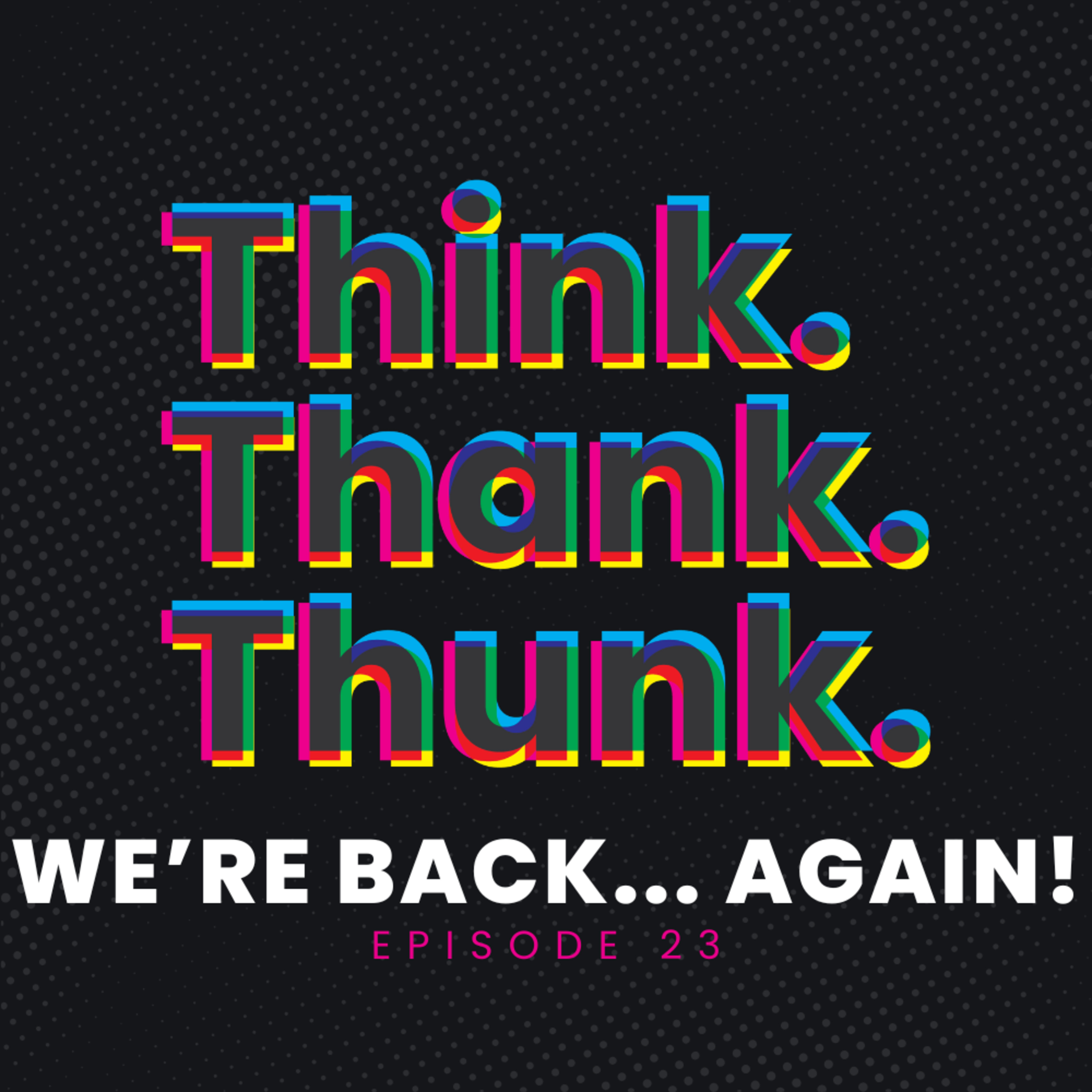 Ep 23 - We’re Back… Again! (and We’re Sorry!)