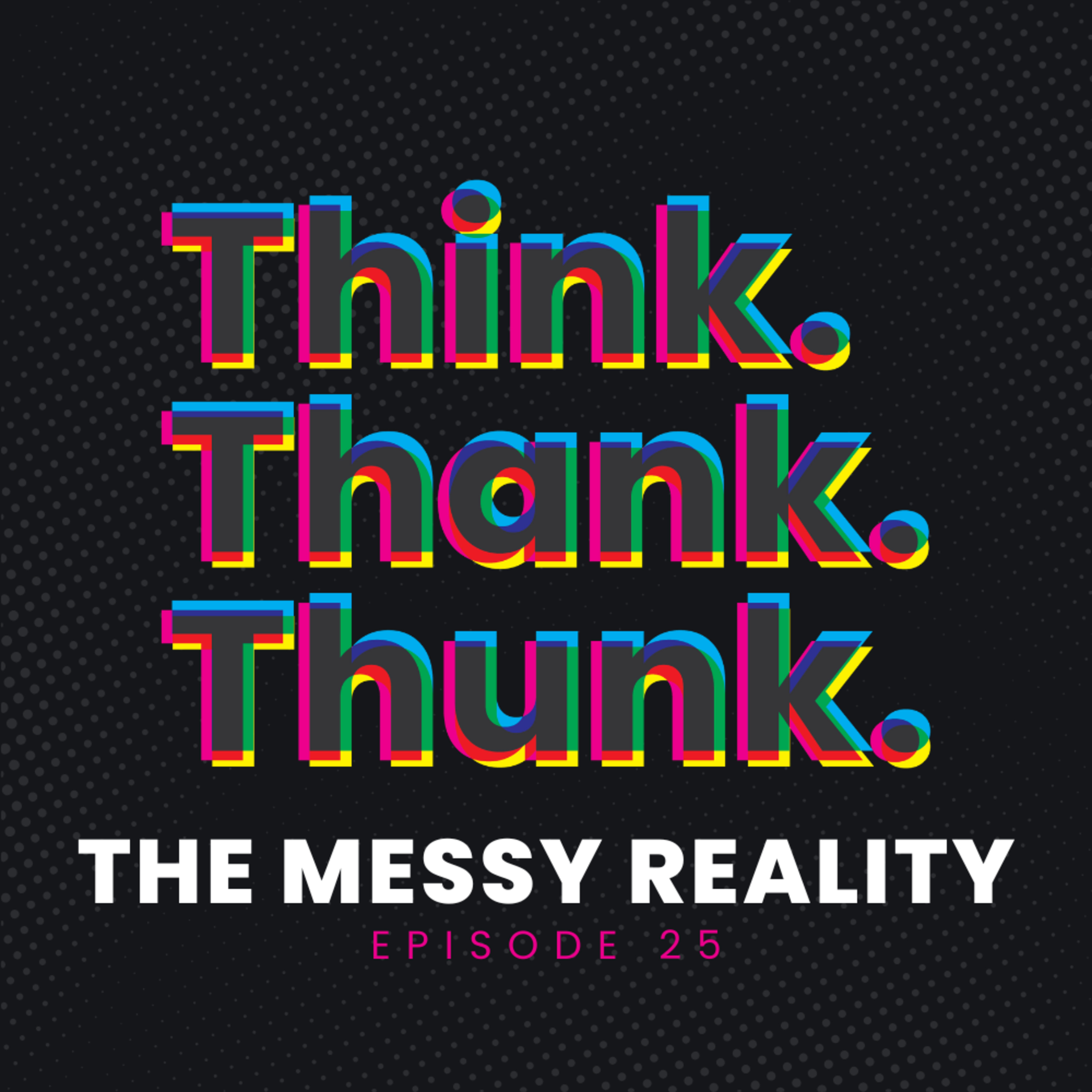 Ep 25 - The Messy Reality