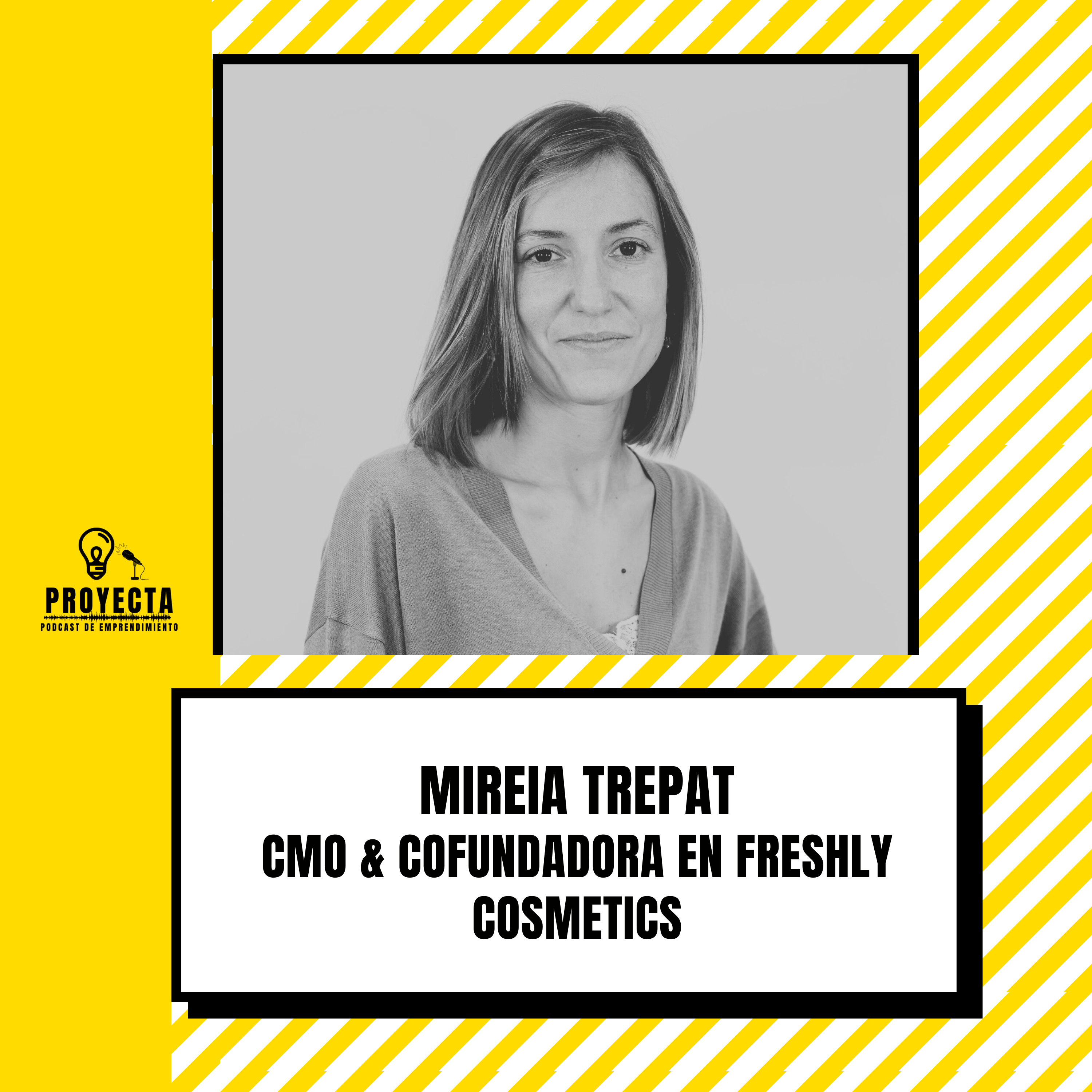 De hacer proyectos de la universidad a crear una marca de cosméticos que factura 45 millones, una historia narrada por Mireia Trepat CMO & Cofundadora en Freshly cosmetics Ep.282