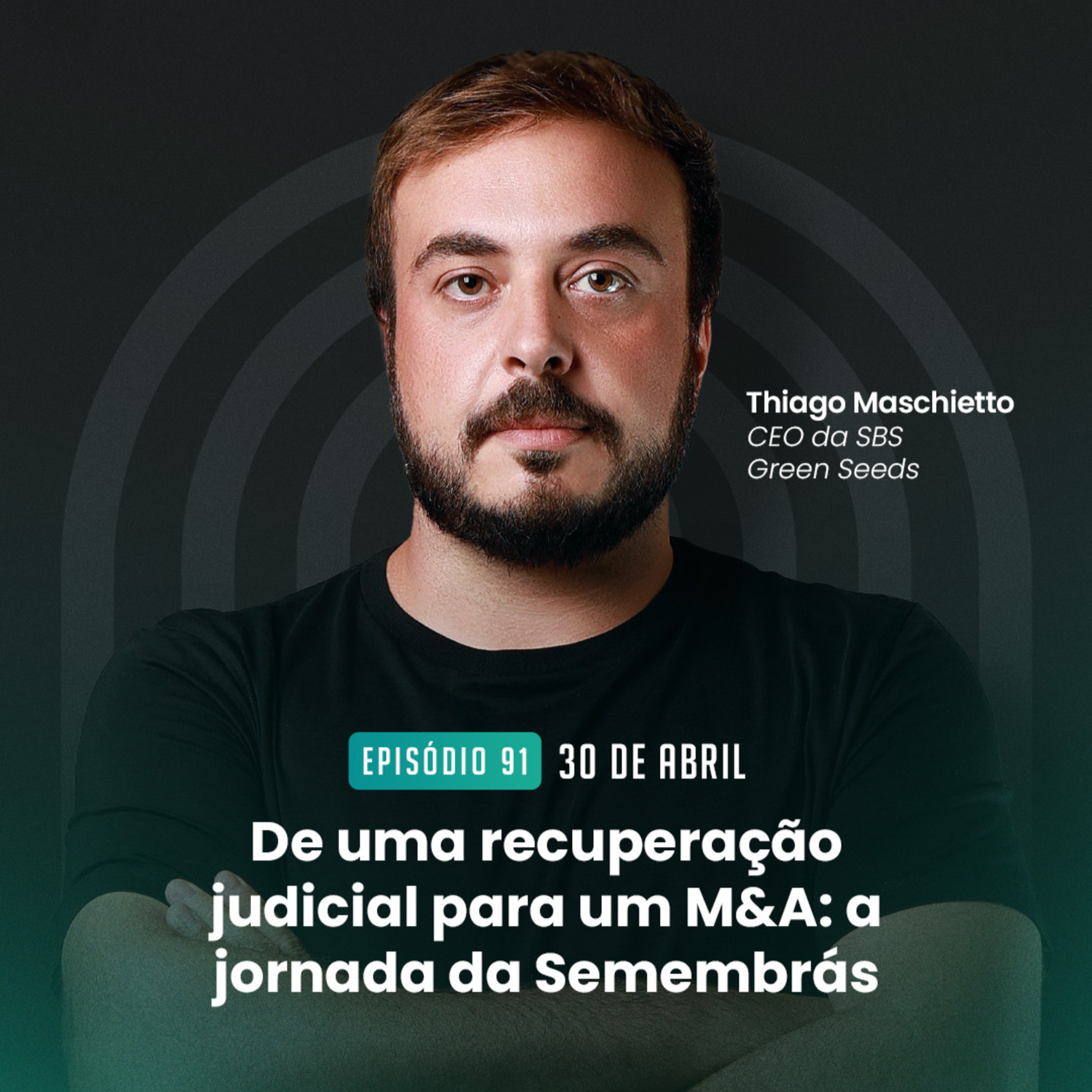 #91 De uma recuperação judicial para um M&A: a jornada da Semembrás