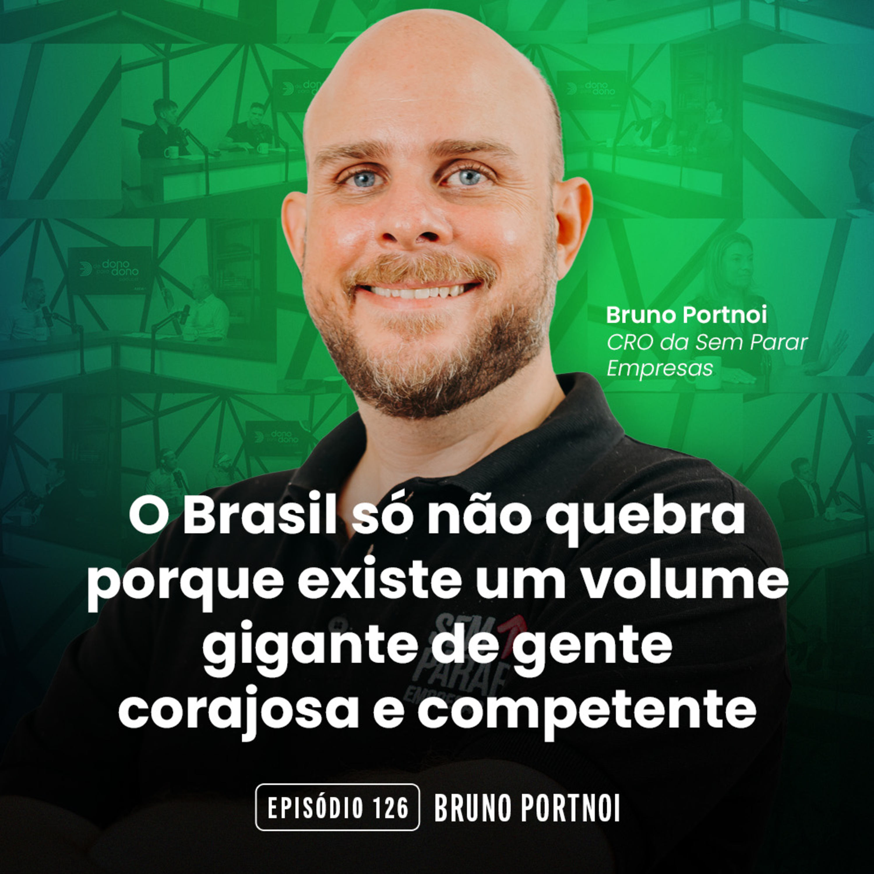 #126 O Brasil só não quebra porque existe um volume gigante de gente corajosa e competente