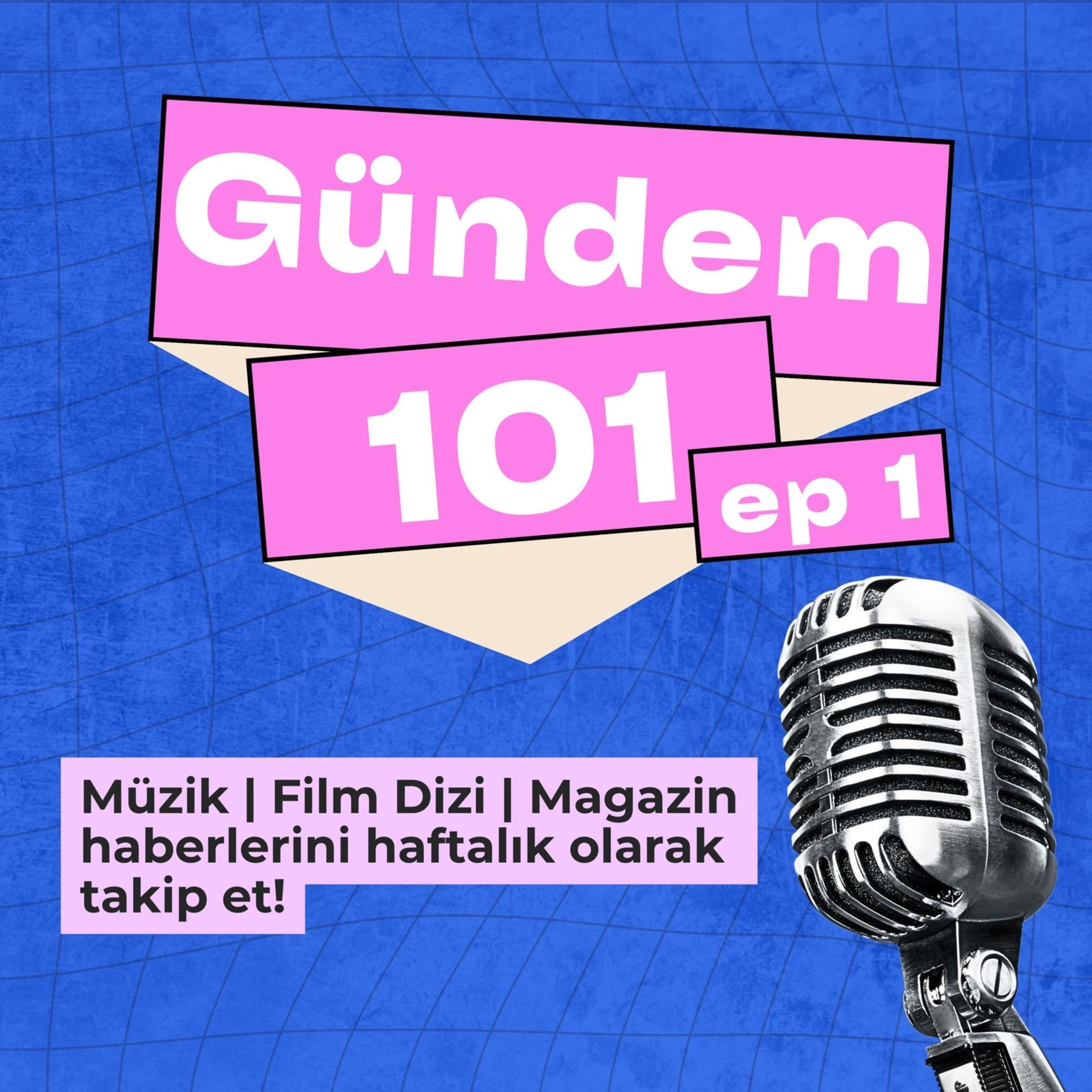 Haftanın pop kültür haberleri Gündem 101 ep.1 episode artwork