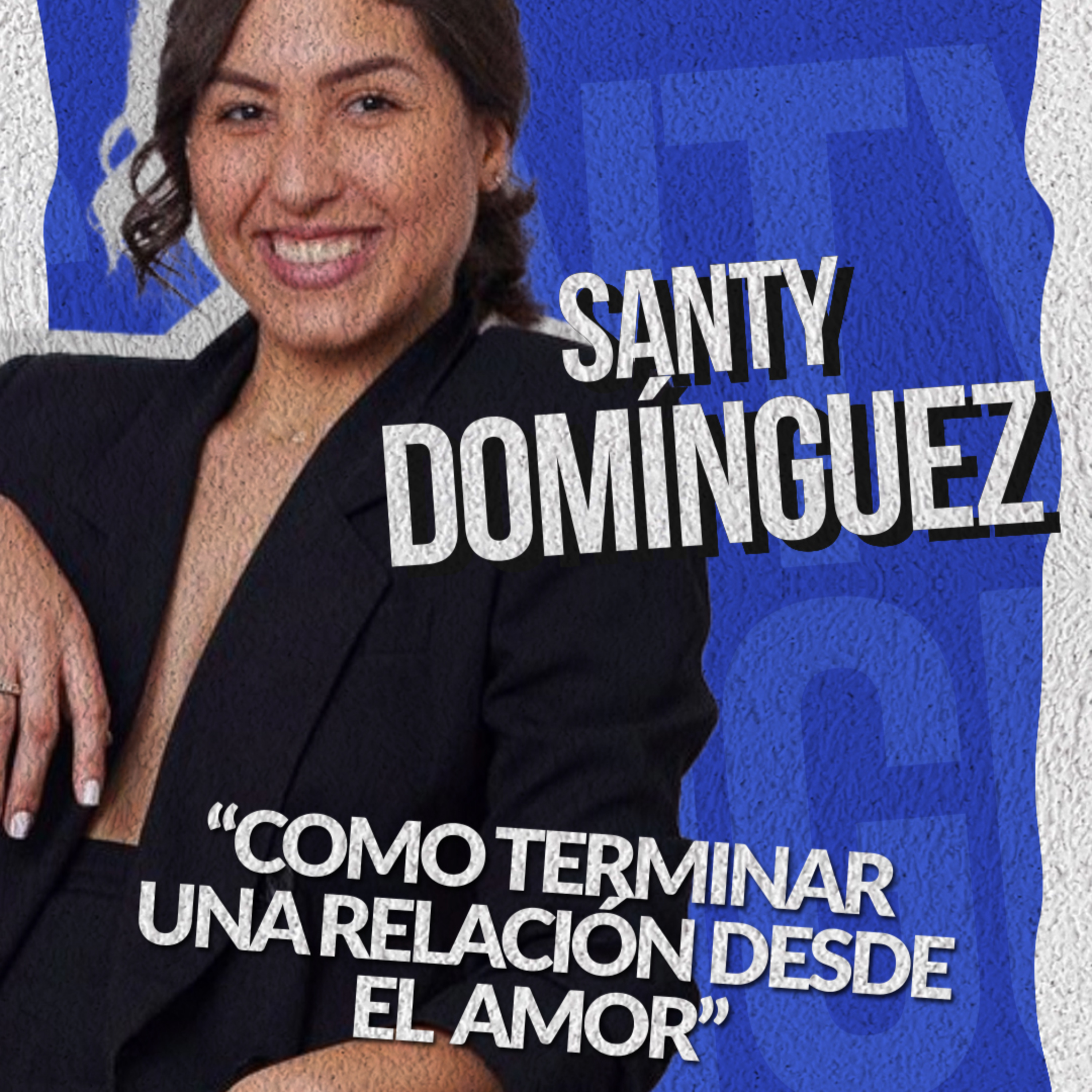 Santy Domínguez | #Podcast “Como terminar una relación desde el amor”