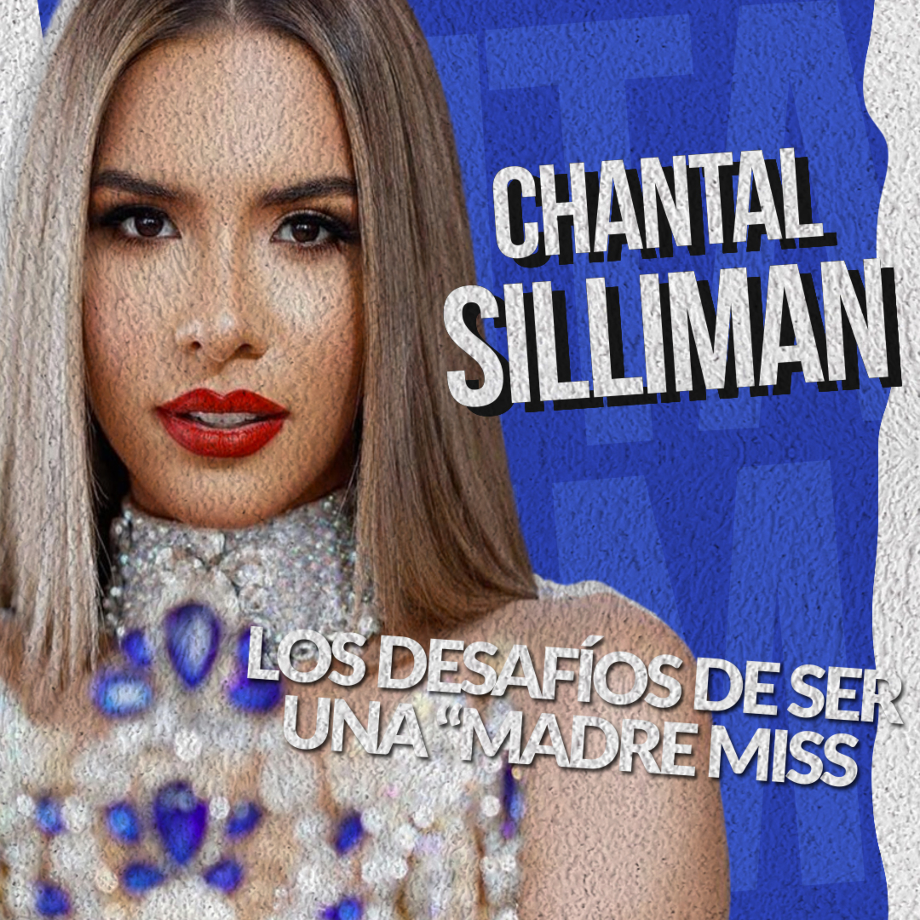 Chantal Sillaman | #Podcast “Los desafíos de ser una “Madre Miss ”