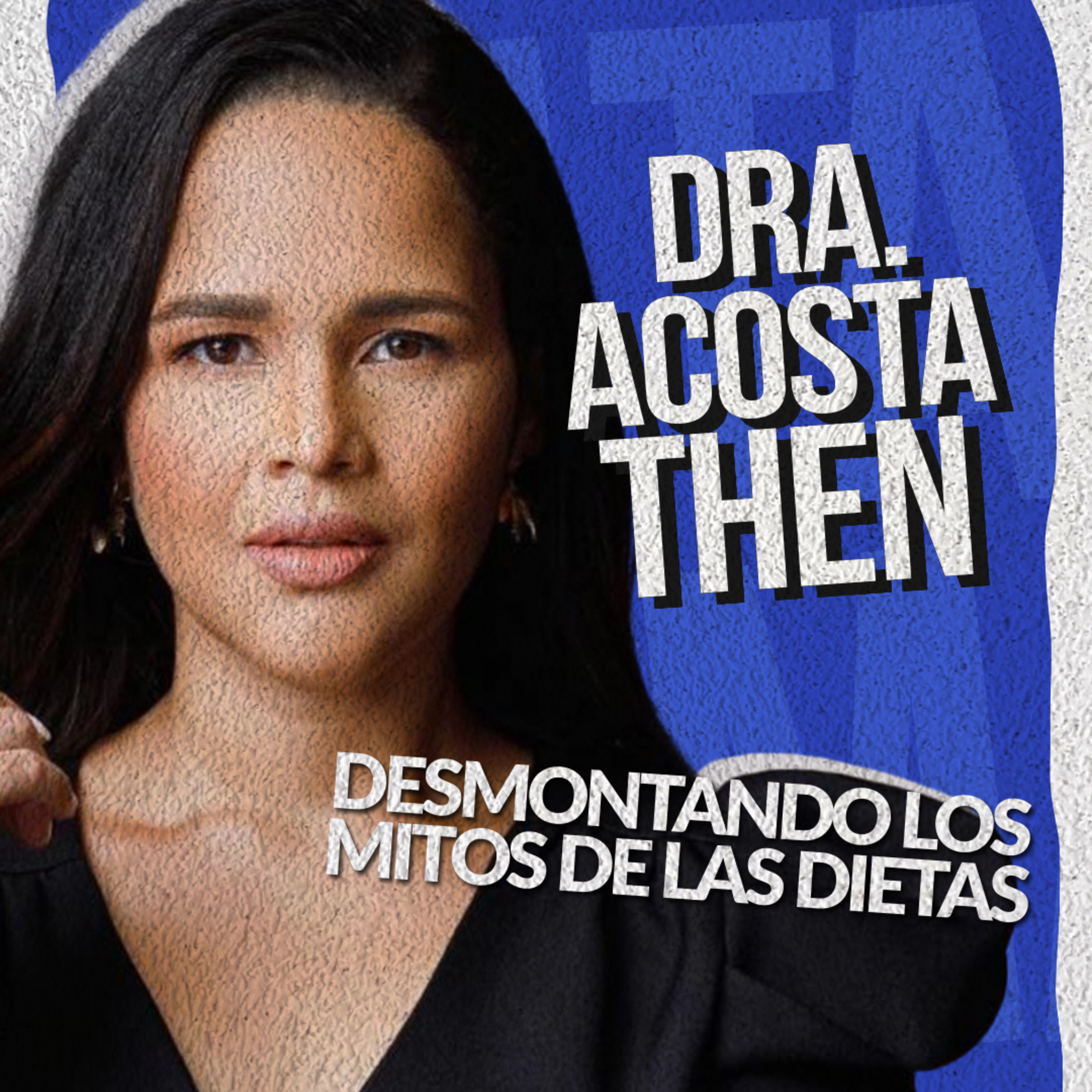Dra. Acosta Then | #Podcast “Desmontando los mitos de las dietas