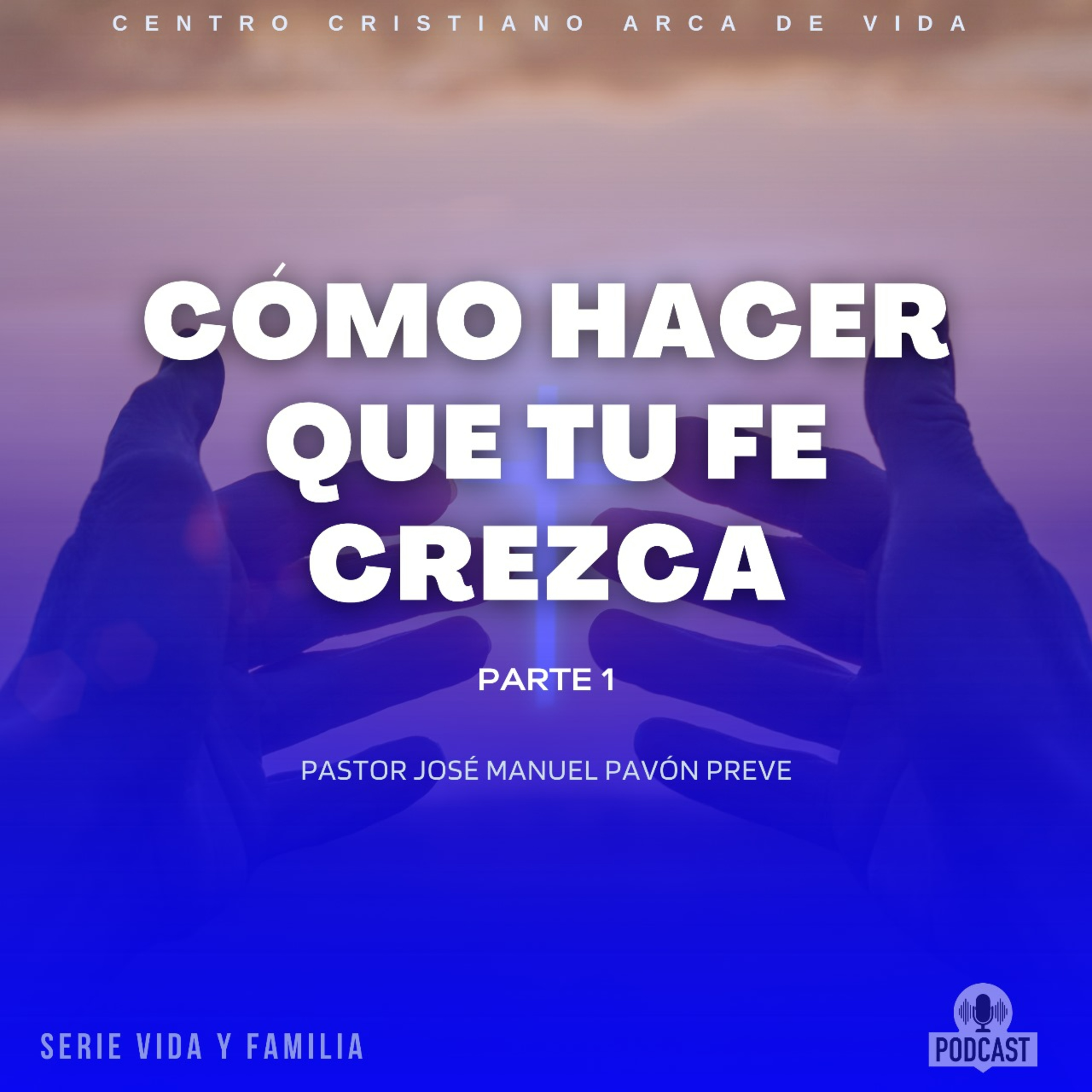 Como Hacer Que Tu Fe Crezca - Parte 1 episode artwork
