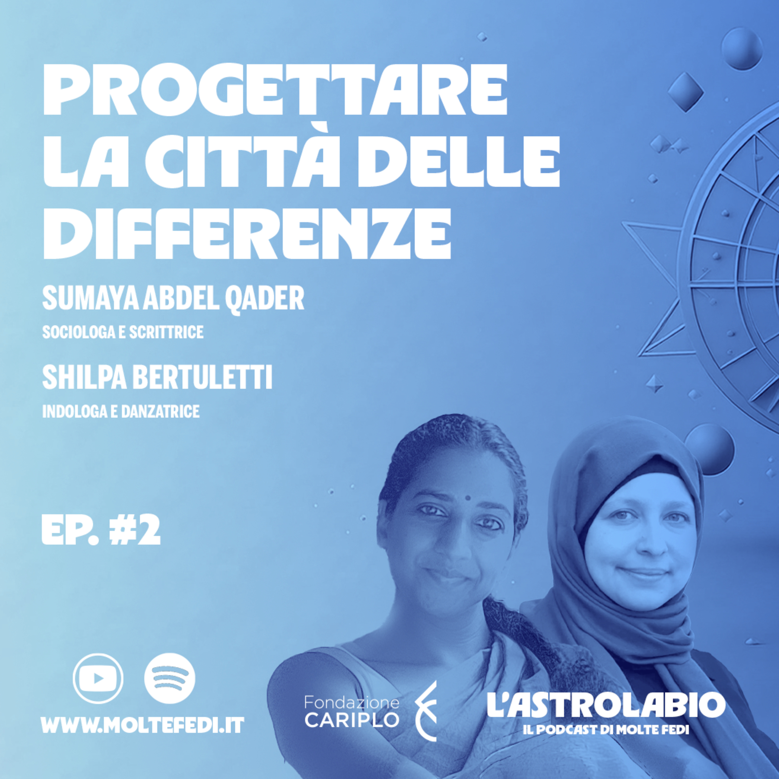 Sumaya Abdel Qader e Shilpa Bertuletti - Progettare la città delle differenze | L'Astrolabio 2025
