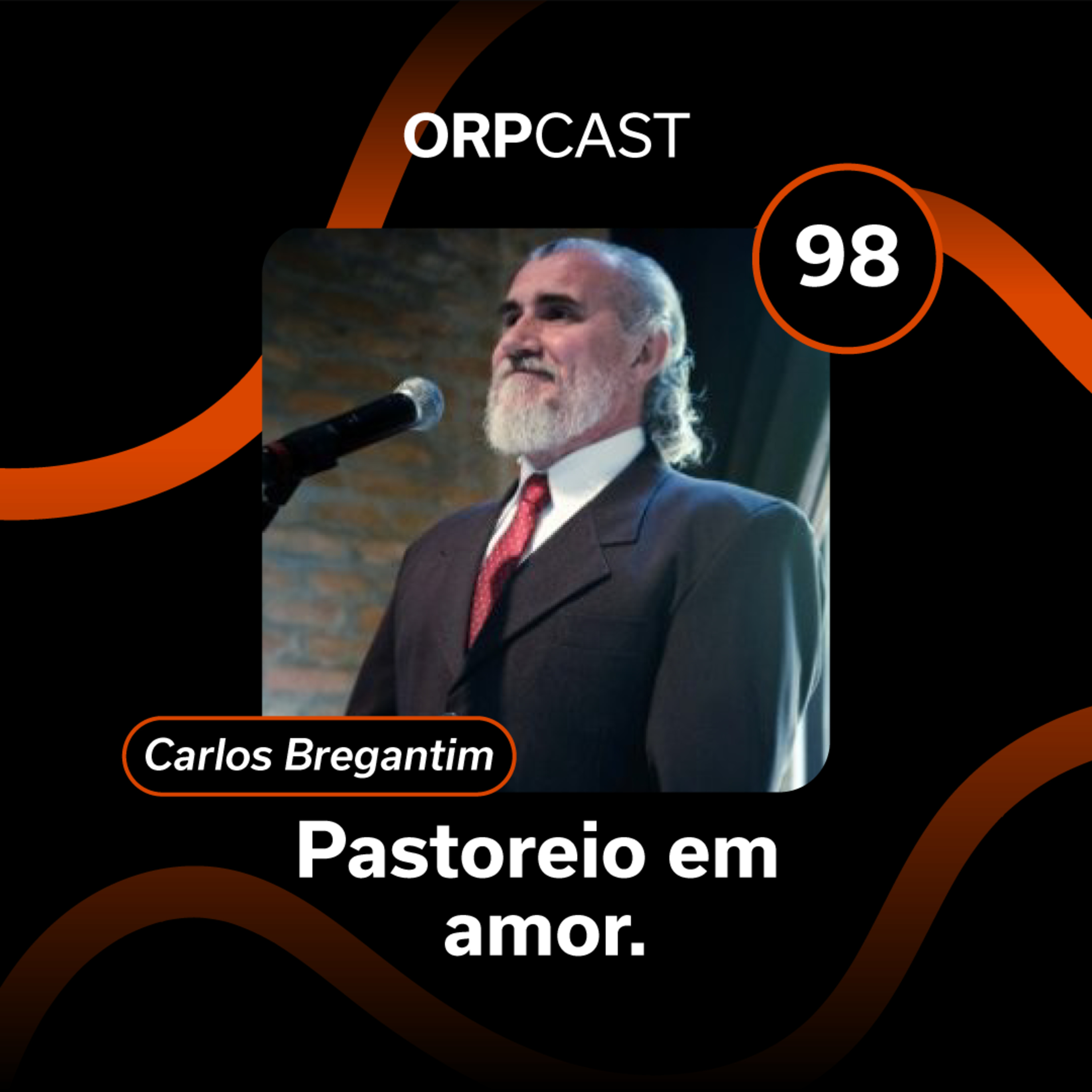 Carlos Bregantim - Pastoreio em amor - ORPCAST #98