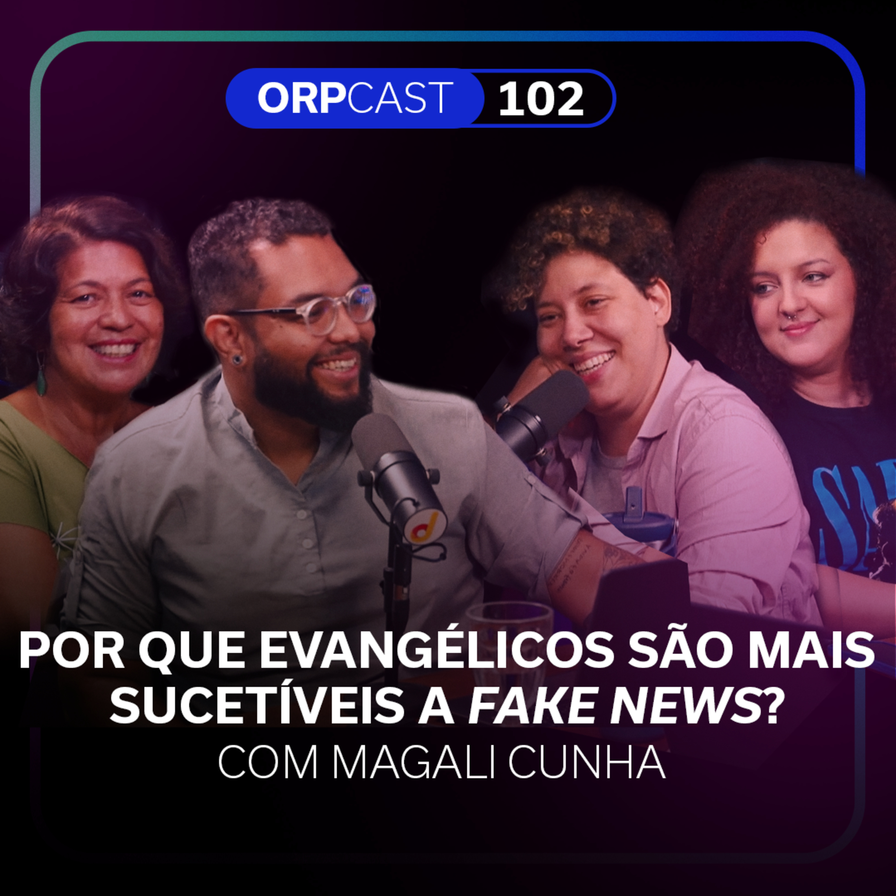 Por que evangélicos são mais sucetíveis a fake news? com Magali Cunha- ORPCAST #102
