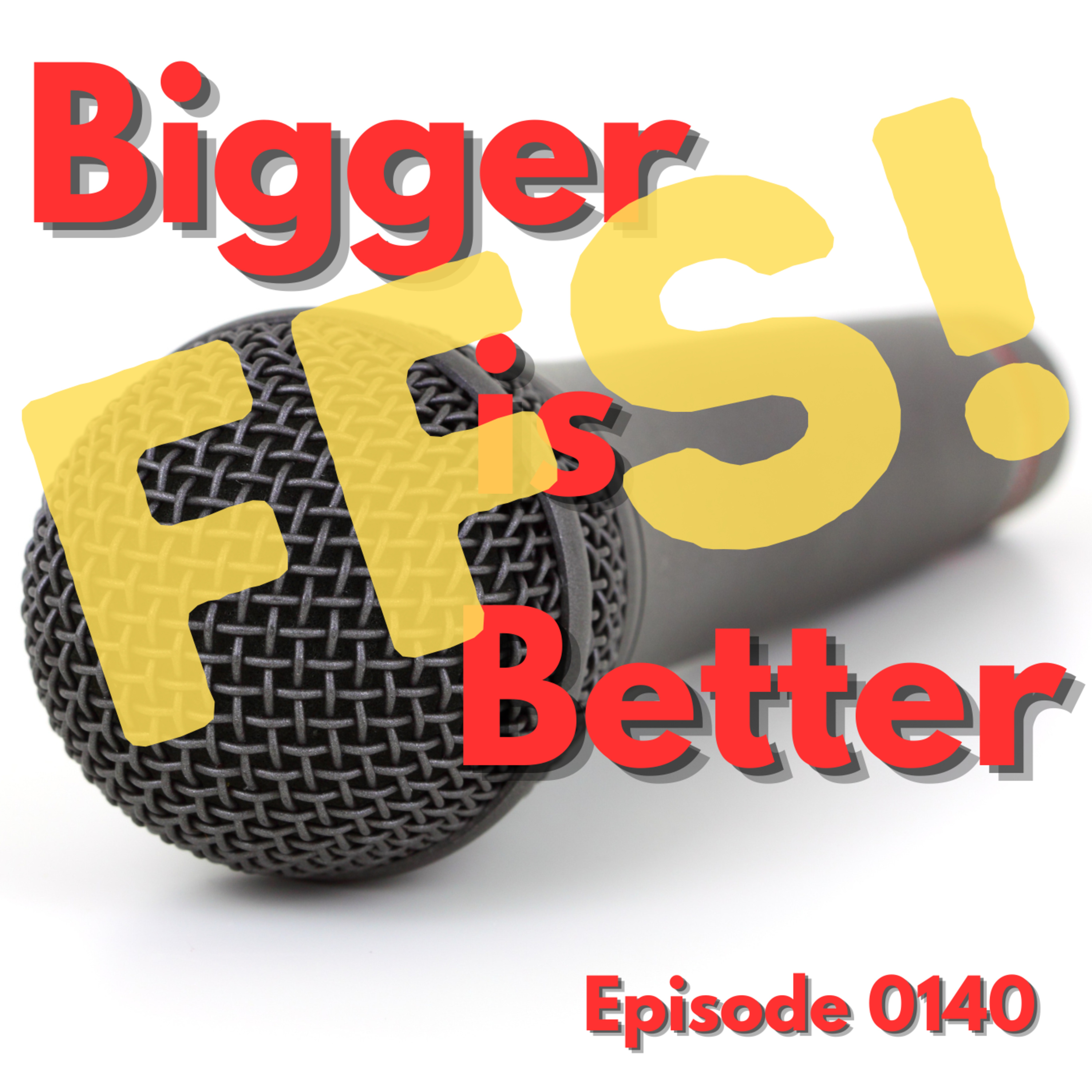 Episode 0140: Bigger is Better episode artwork