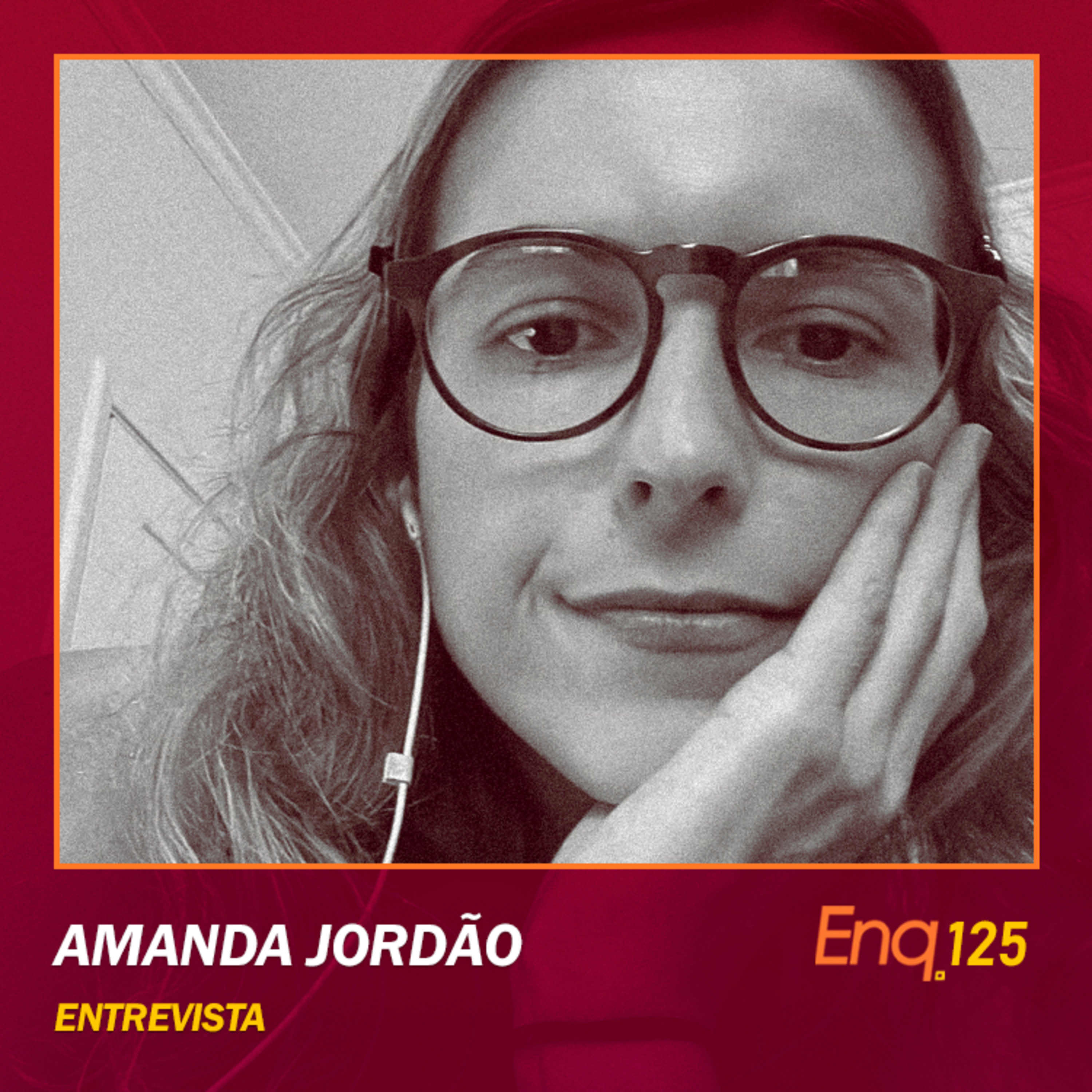 Enq. 125 - Amanda Jordão: roteirista com muitos trabalhos na Globo e na Globoplay. episode artwork