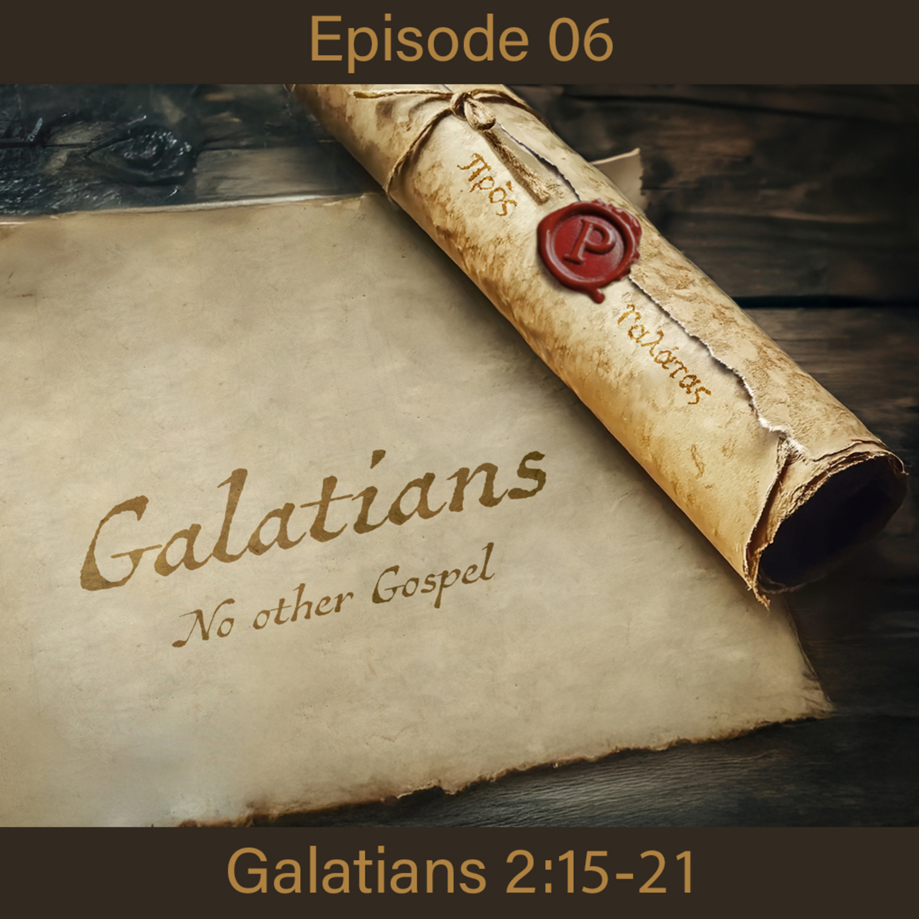 Galatians - No other Gospel - Ep 06- Ga 2:15-21