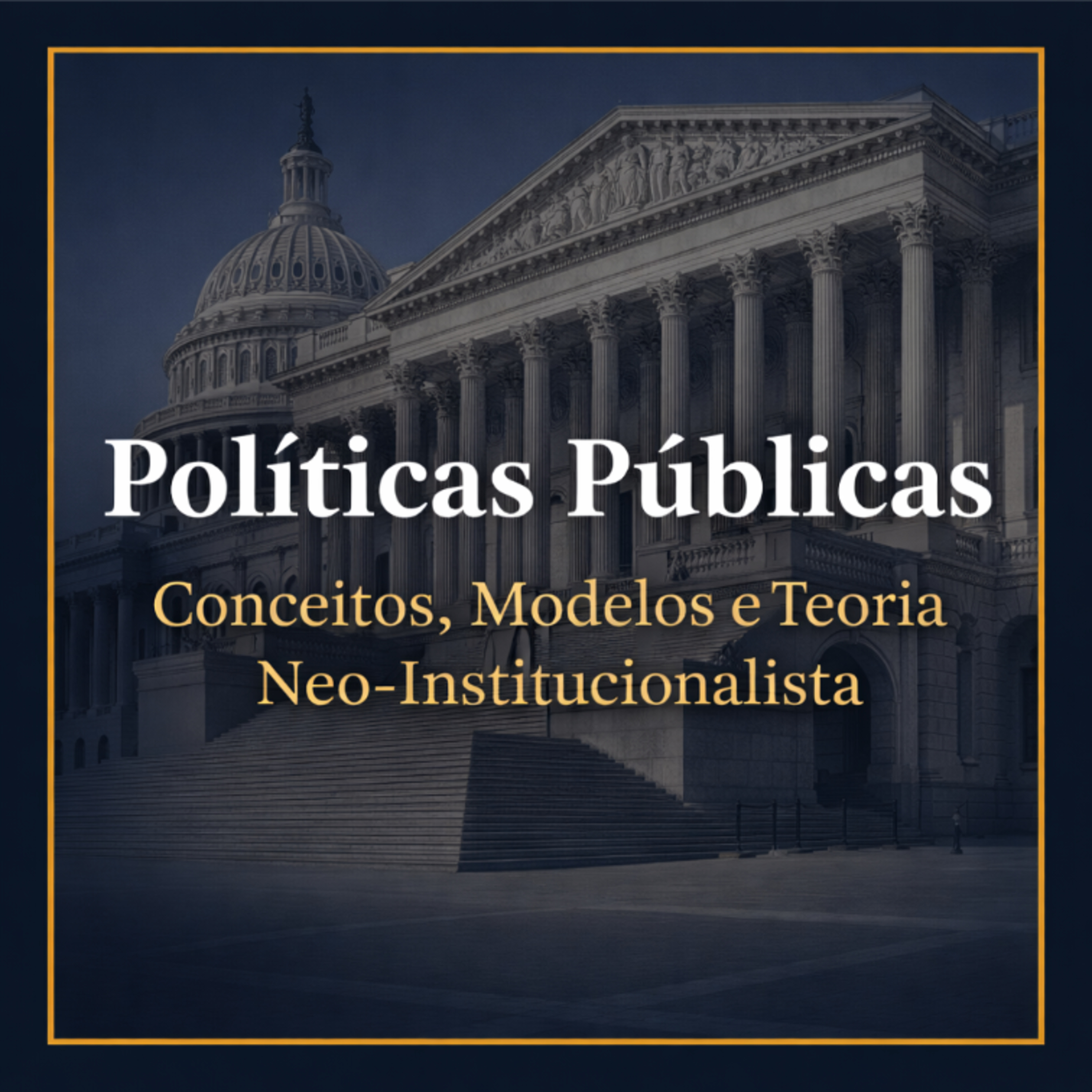 📜 Políticas Públicas: Conceitos, Modelos e Teoria Neo-Institucionalista episode artwork