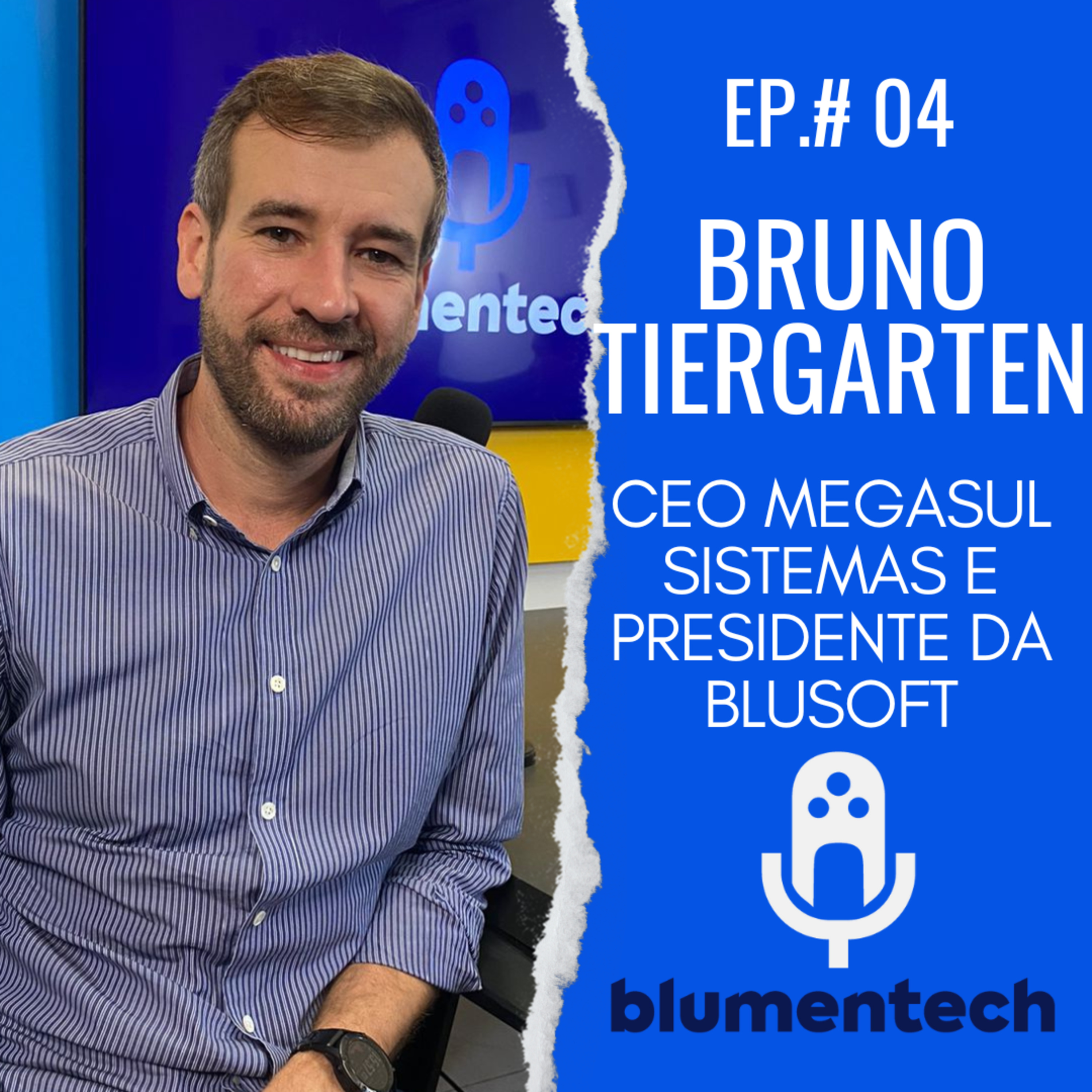 BLUMENTECH #04 - BRUNO TIERGARTEN - CEO MEGASUL SISTEMAS E PRESIDENTE DA BLUSOFT