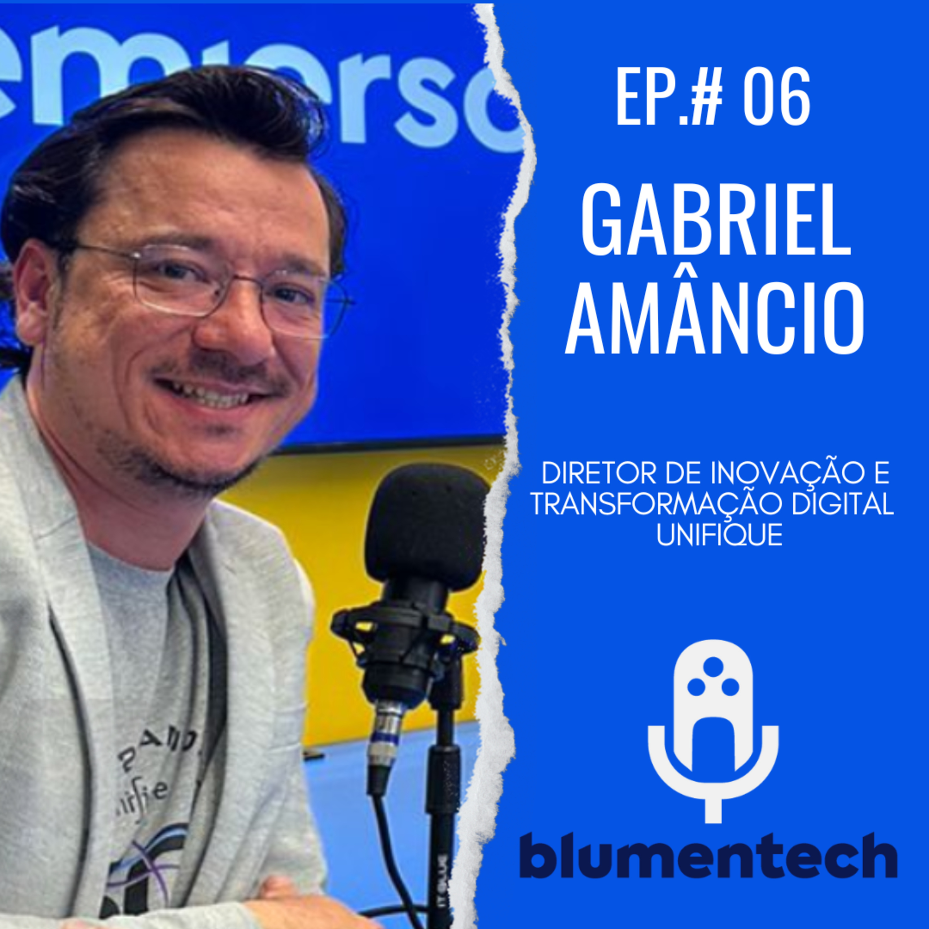 BLUMENTECH #06 - GABRIEL AMÂNCIO - DIRETOR DE INOVAÇÃO E TRANSFORMAÇÃO DIGITAL - UNIFIQUE