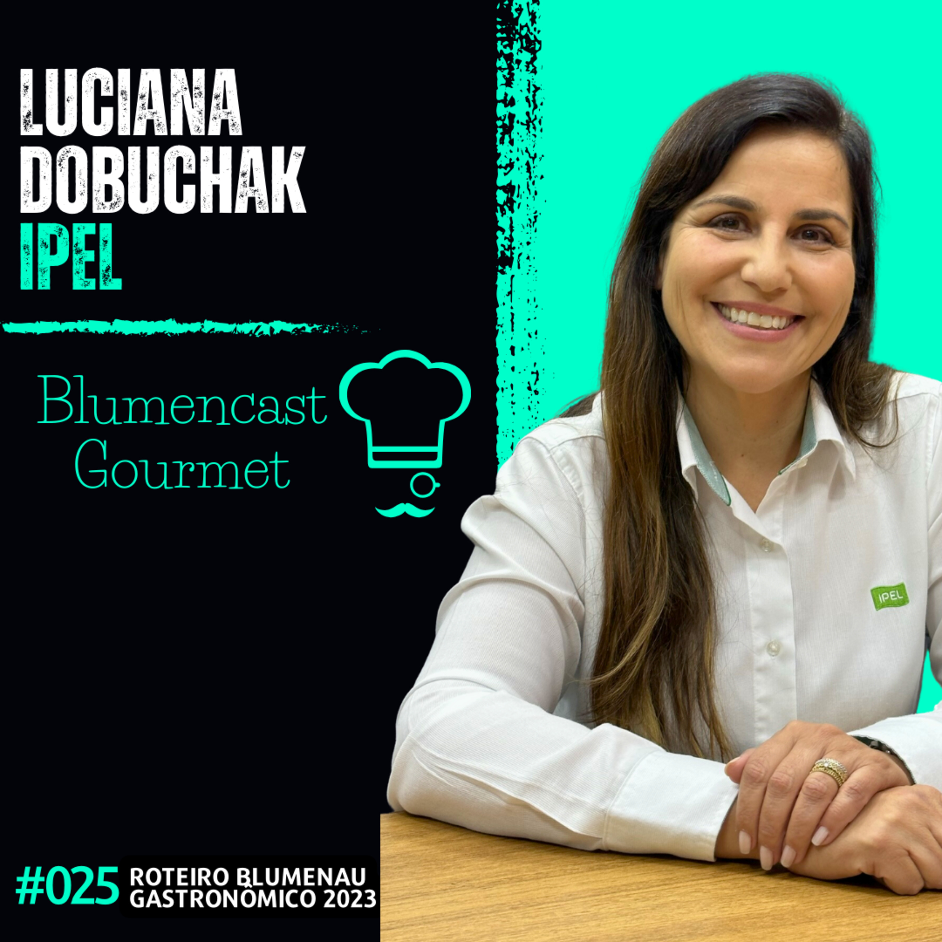 IPEL [LUCIANA DOBUCHAK] - ROTEIRO BLUMENAU GASTRONÔMICO 2023 - BLUMENCAST GOURMET #025