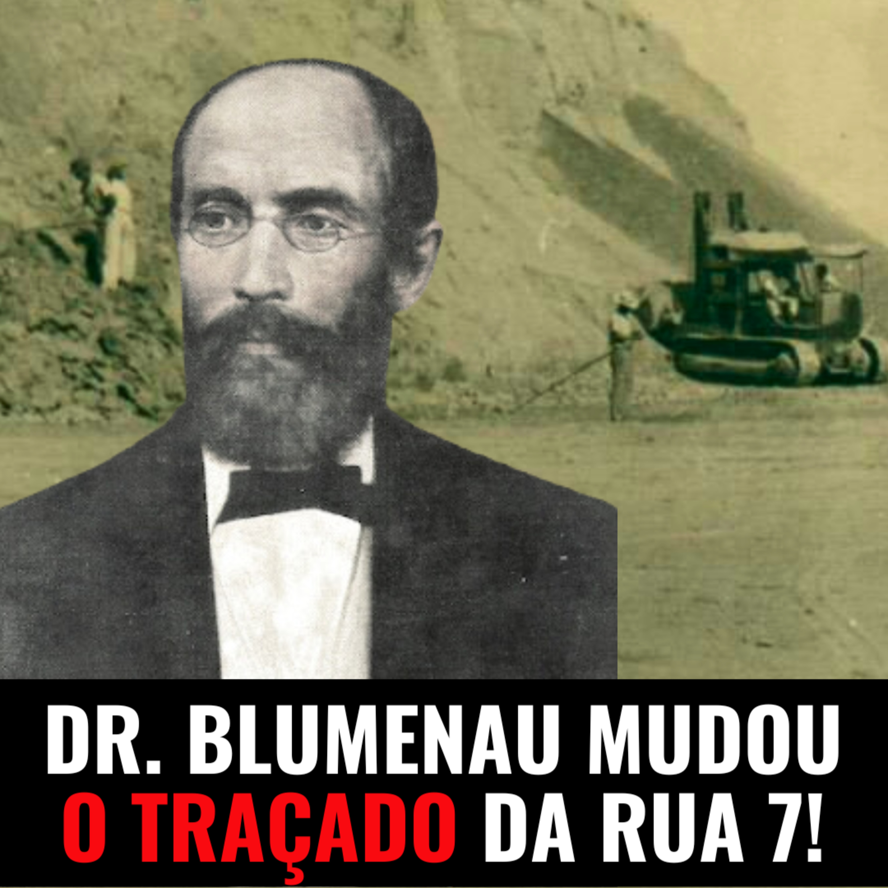 O TRAÇADO DA RUA 7 DE SETEMBRO POR DR. BLUMENAU - JURO QUE É VERDADE #035