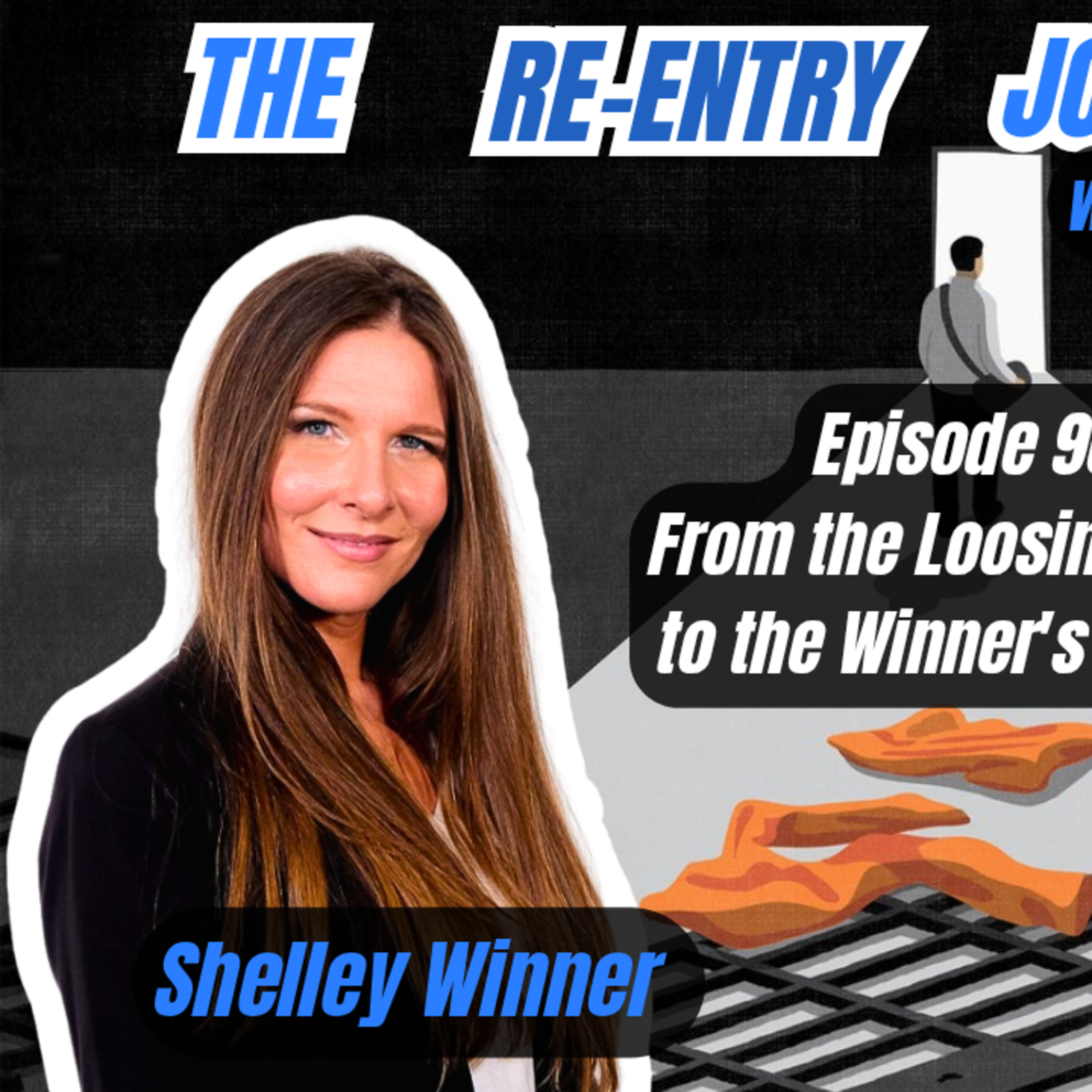 The Re-Entry Journey: Episode 90 - Shelley Winner (From the Loosing Loop to the Winner's Circle) episode artwork