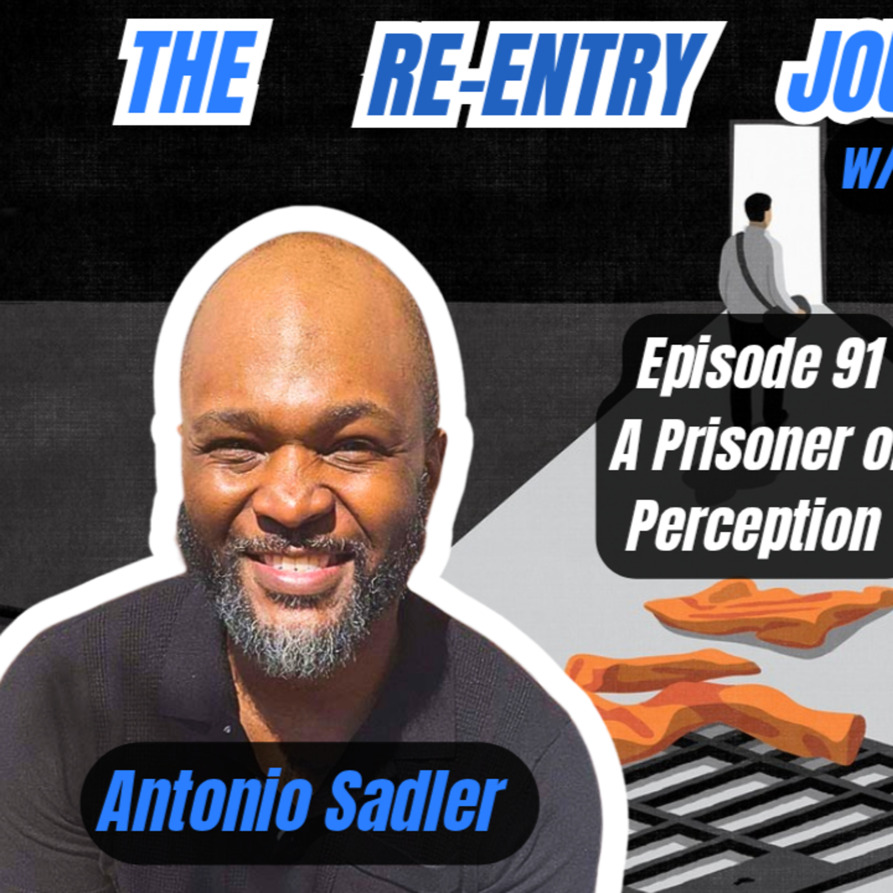 The Re-Entry Journey: Episode 91 - Antonio Sadler (A Prisoner of Perception) episode artwork